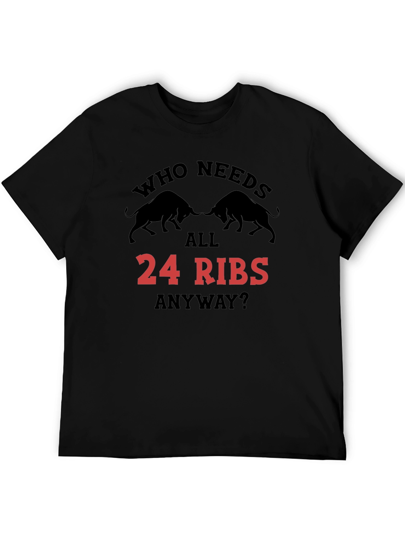 Black Who Needs All 24 Ribs Anyway? Black T-Shirt view 5