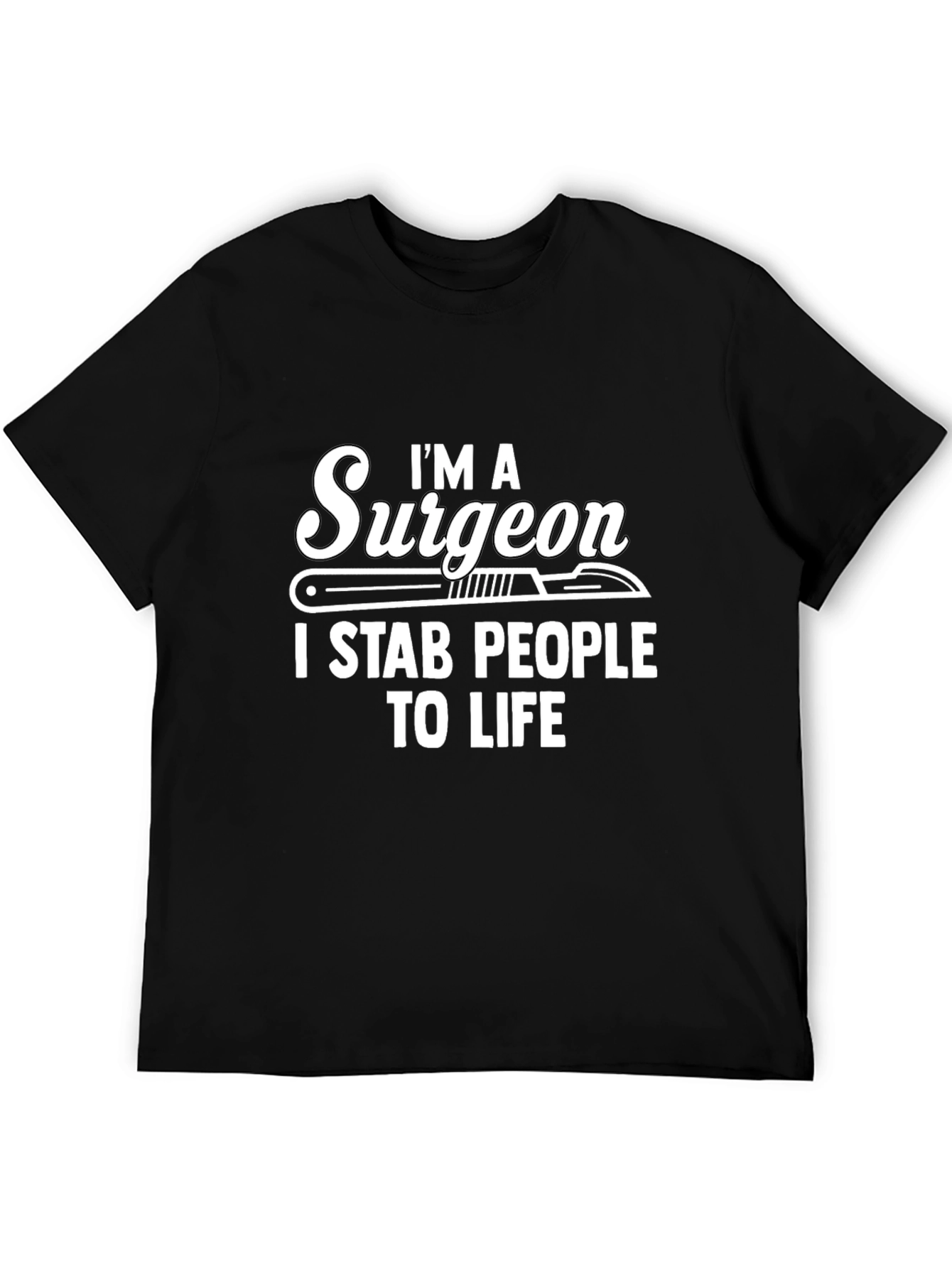 Black I'm a Surgeon I Stab People to Life Black T-Shirt view 5