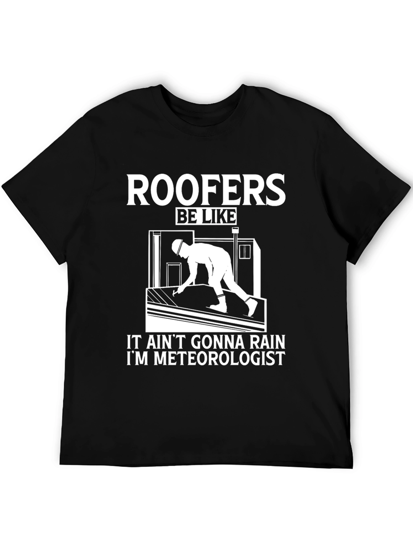 Black Funny Roofer T-Shirt - It Ain't Gonna Rain Humor Tee view 5