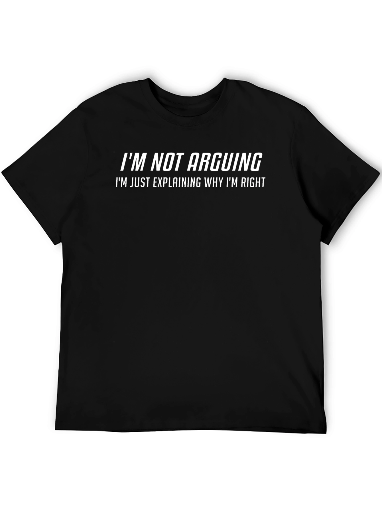 Black Funny Sarcastic T-Shirt - I'm Not Arguing view 5
