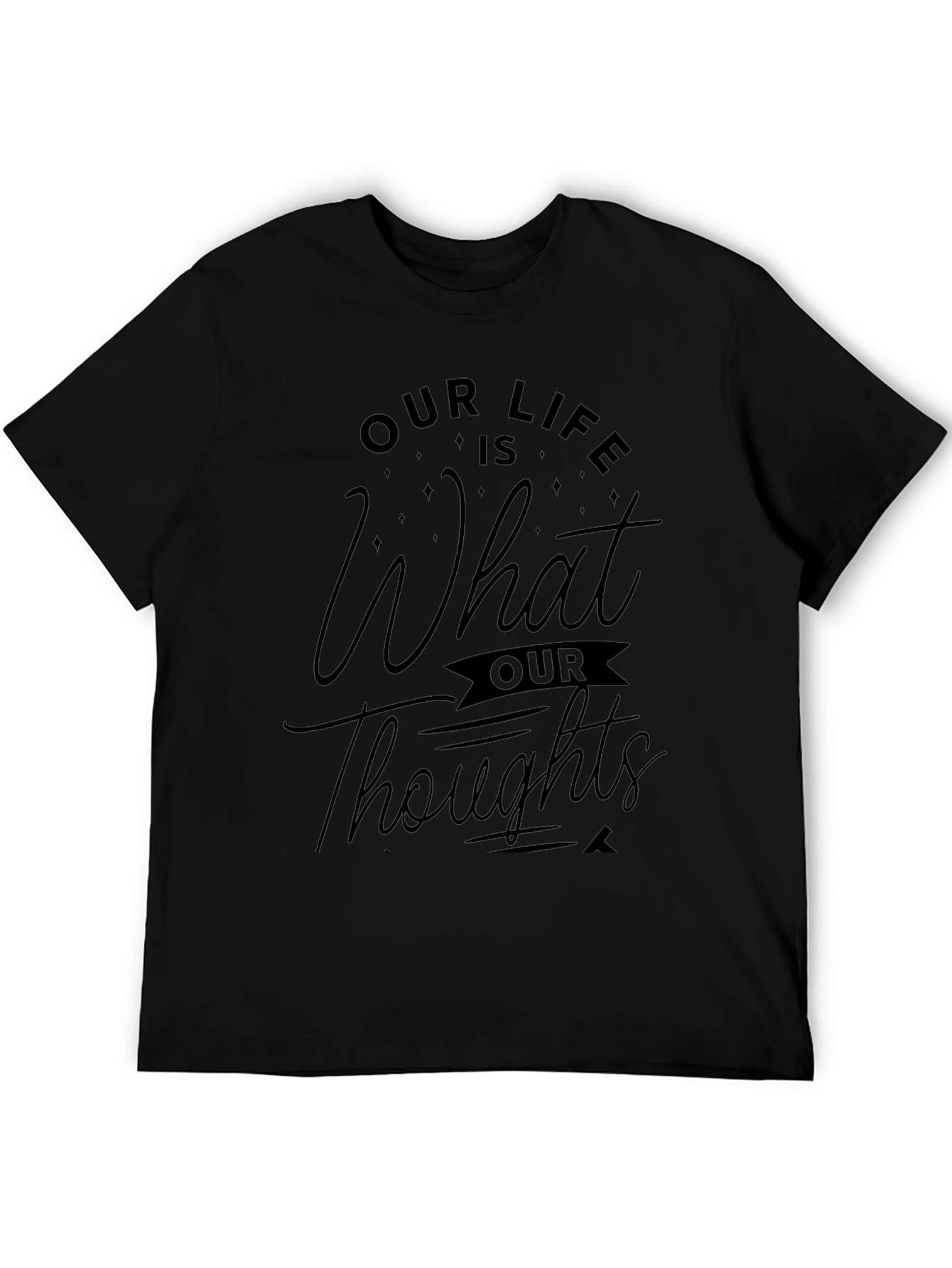 Black Our Life is What Our Thoughts Make It Black T-Shirt view 5