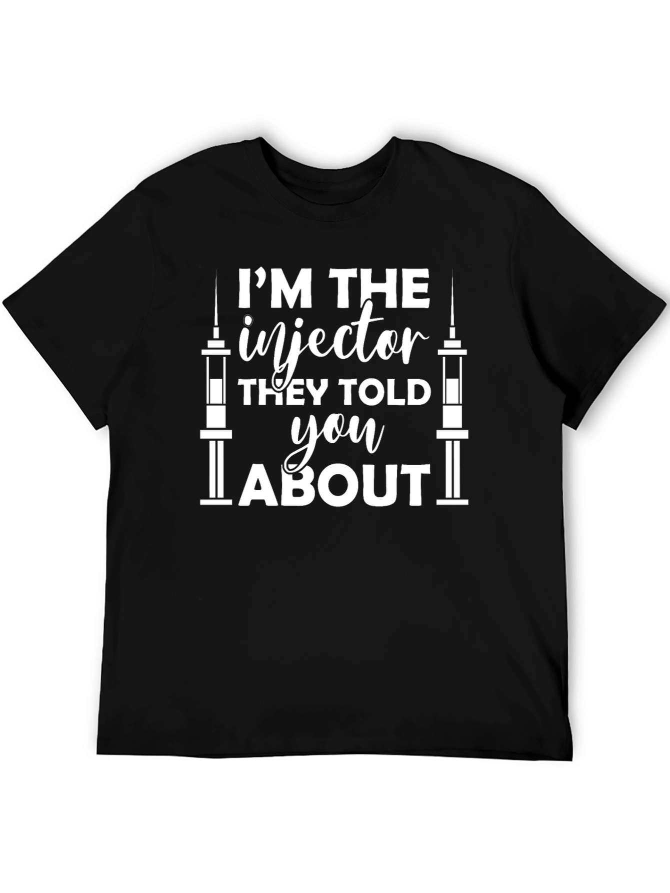 Black Injector T-Shirt - I'm The Injector They Told You About Tee view 5