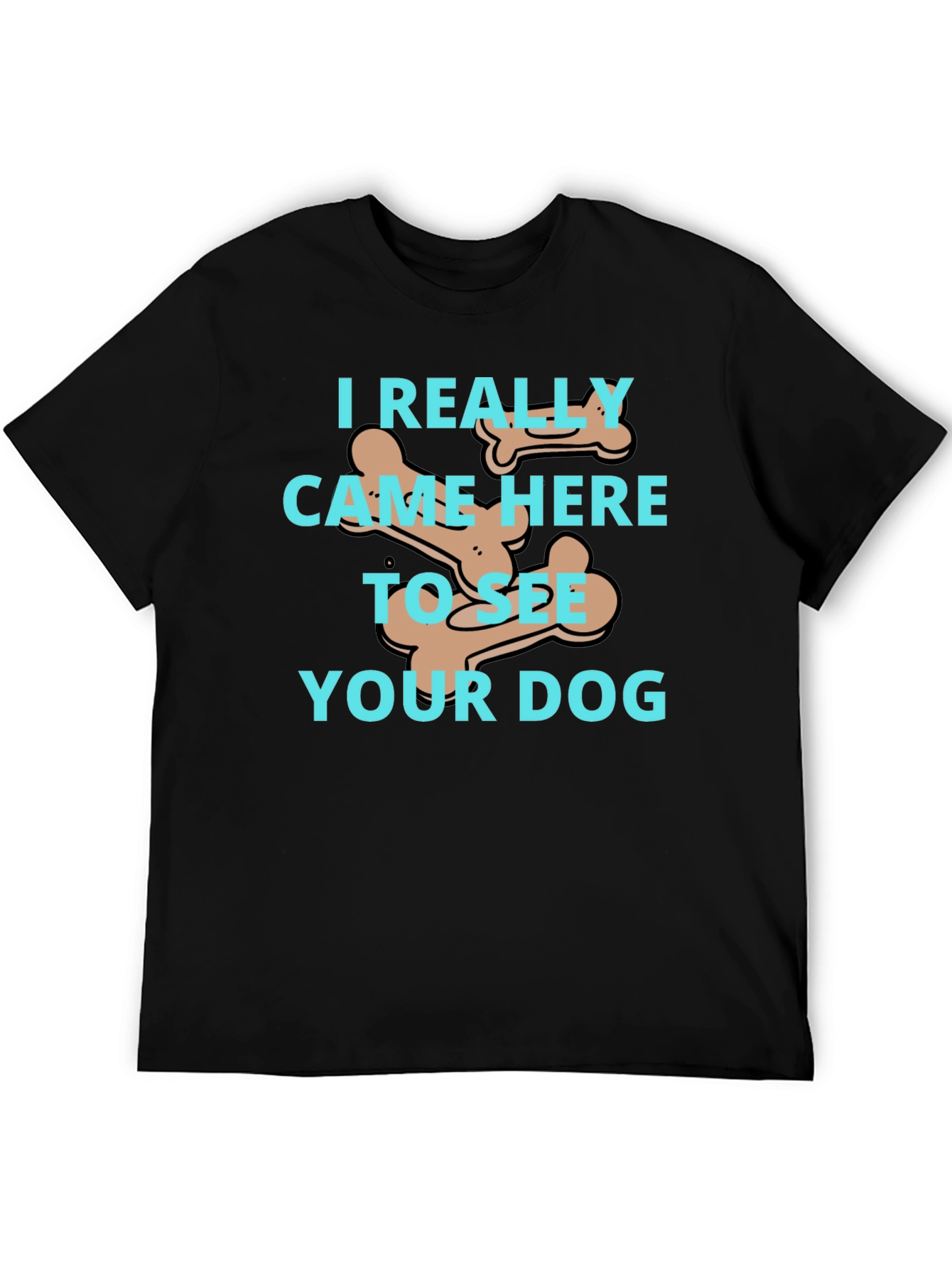 Dog Lover T-Shirt: I Came To See Your Dog - 5