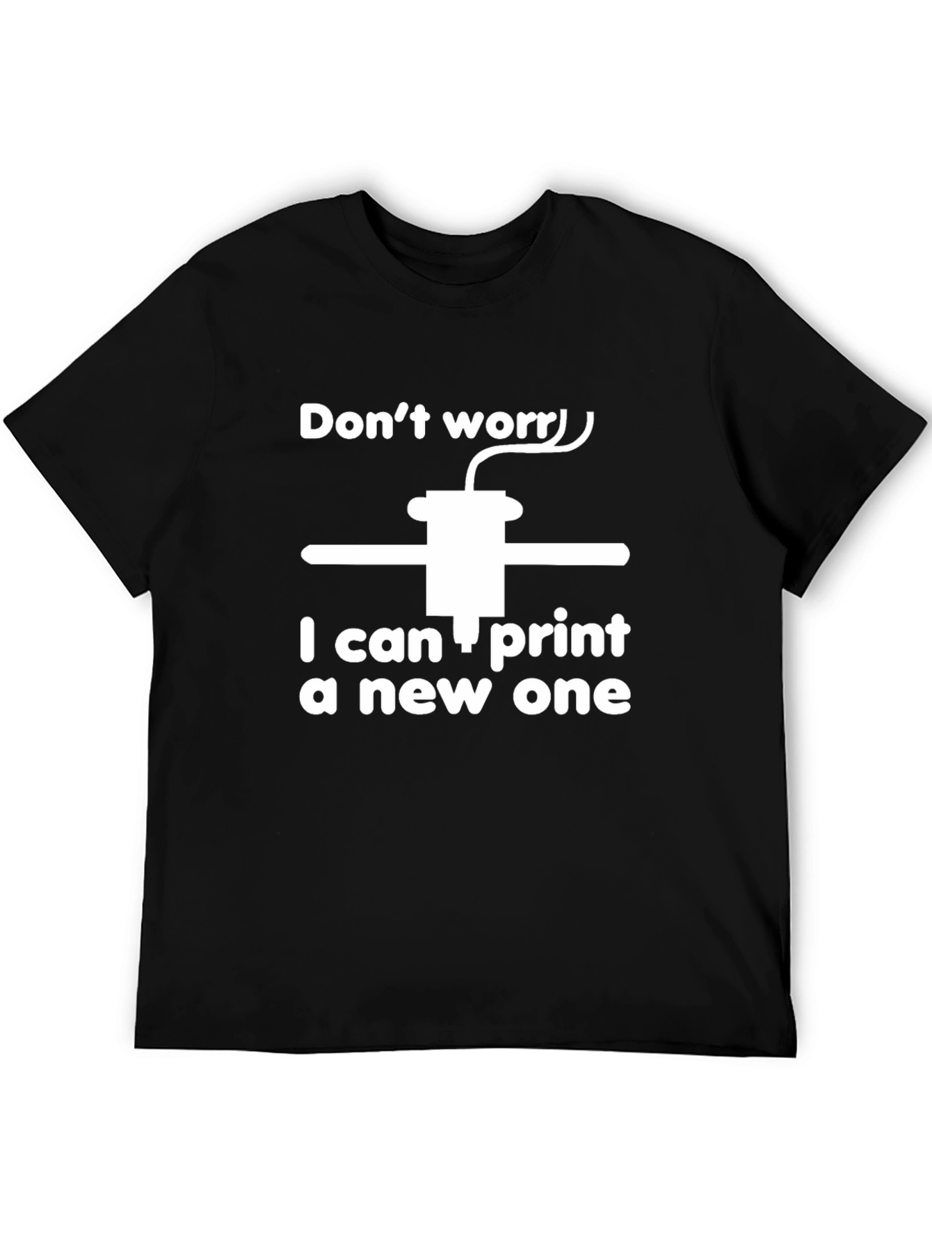 Black 3D Printer T-Shirt - Don't Worry I Can Print a New One view 5