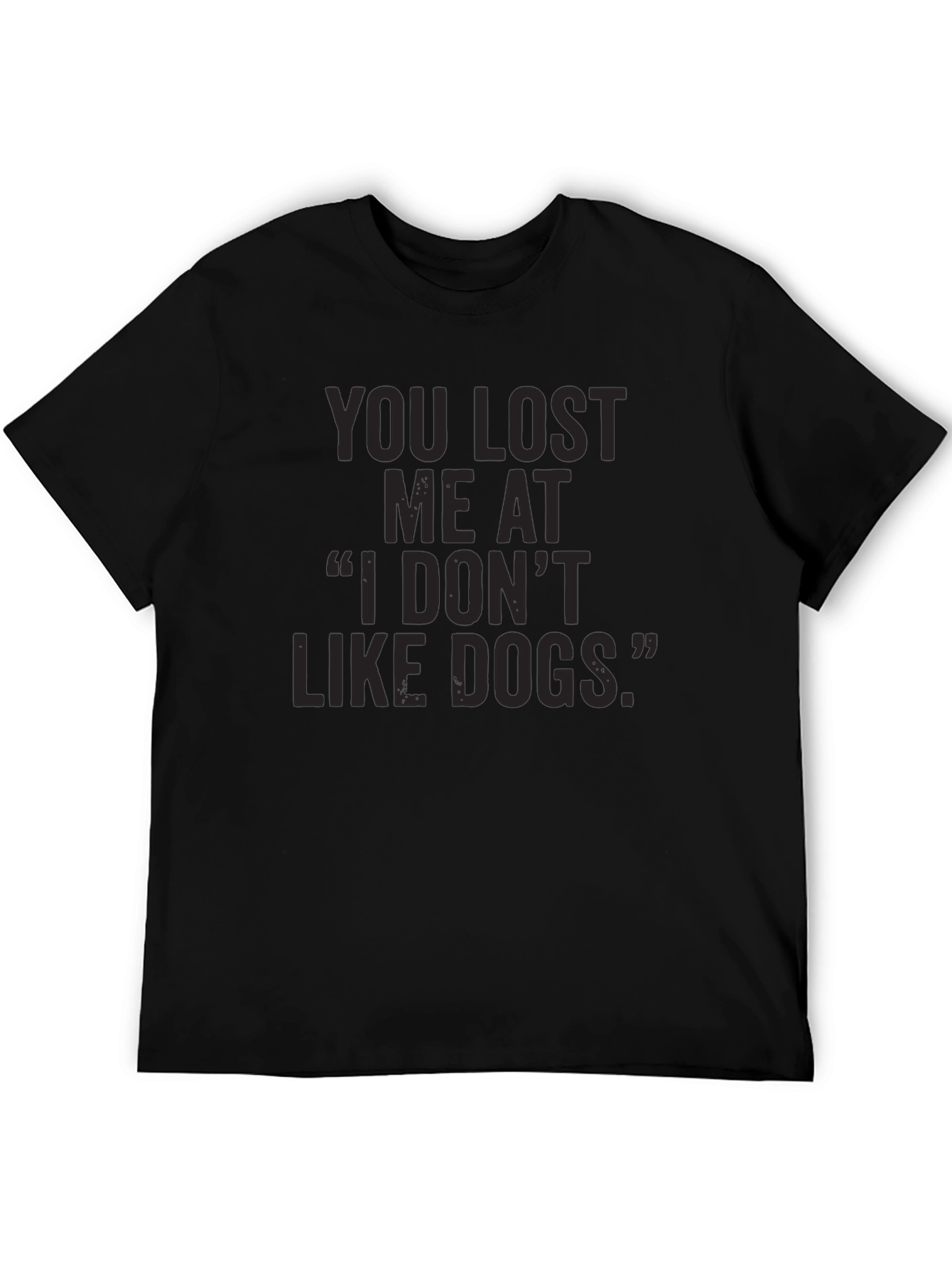 Black Dog Lover T-Shirt: You Lost Me At 'I Don't Like Dogs' view 5