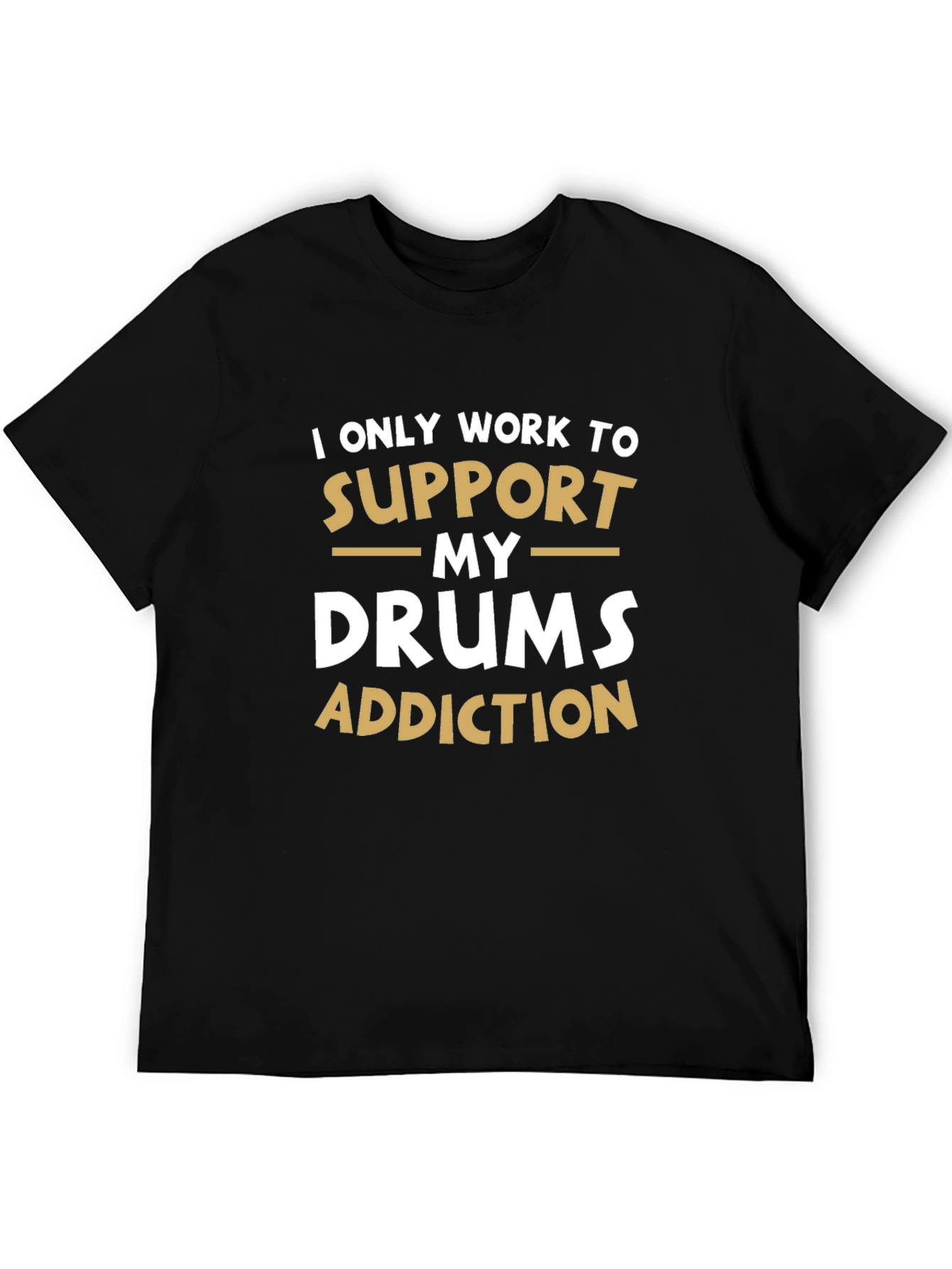 Black Drummer's Addiction T-Shirt: I Only Work to Support My Drums view 5