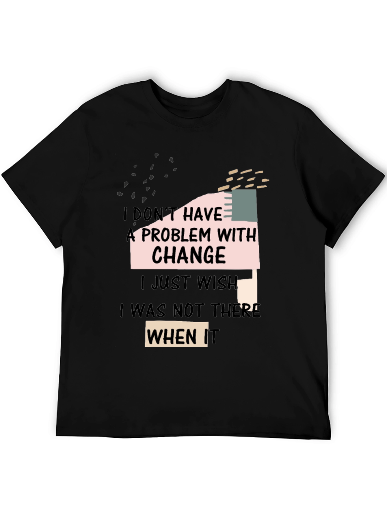 Black Funny Change T-Shirt: I Don't Have A Problem With Change view 5