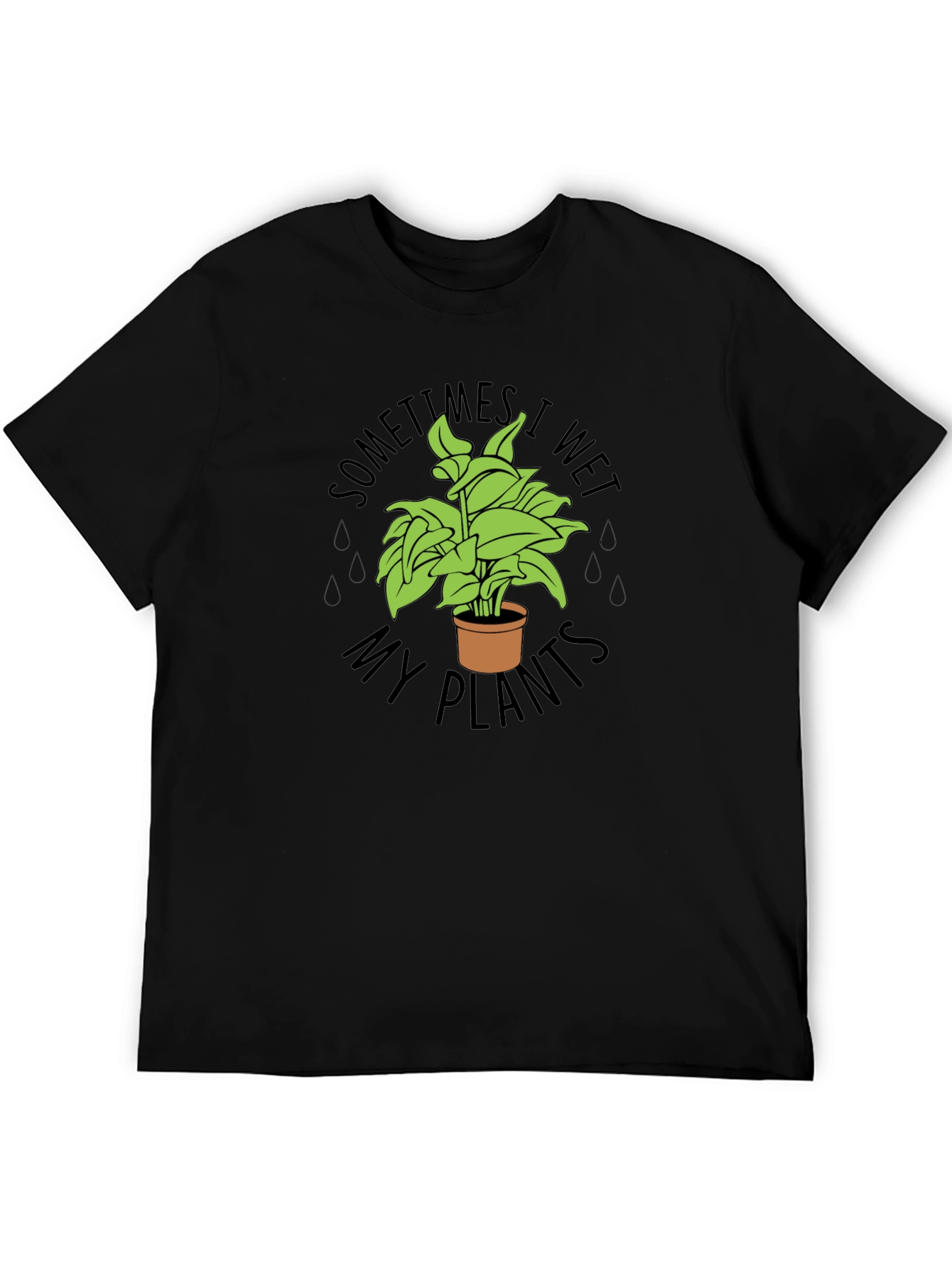 Black Sometimes I Wet My Plants Funny T-Shirt view 5