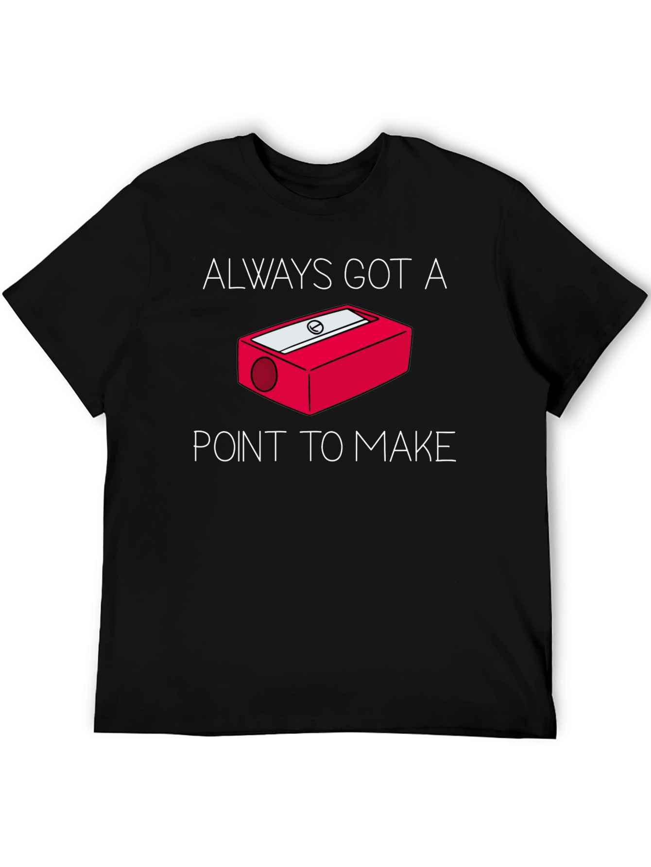 Black Always Got a Point T-Shirt - Pencil Sharpener Design view 5