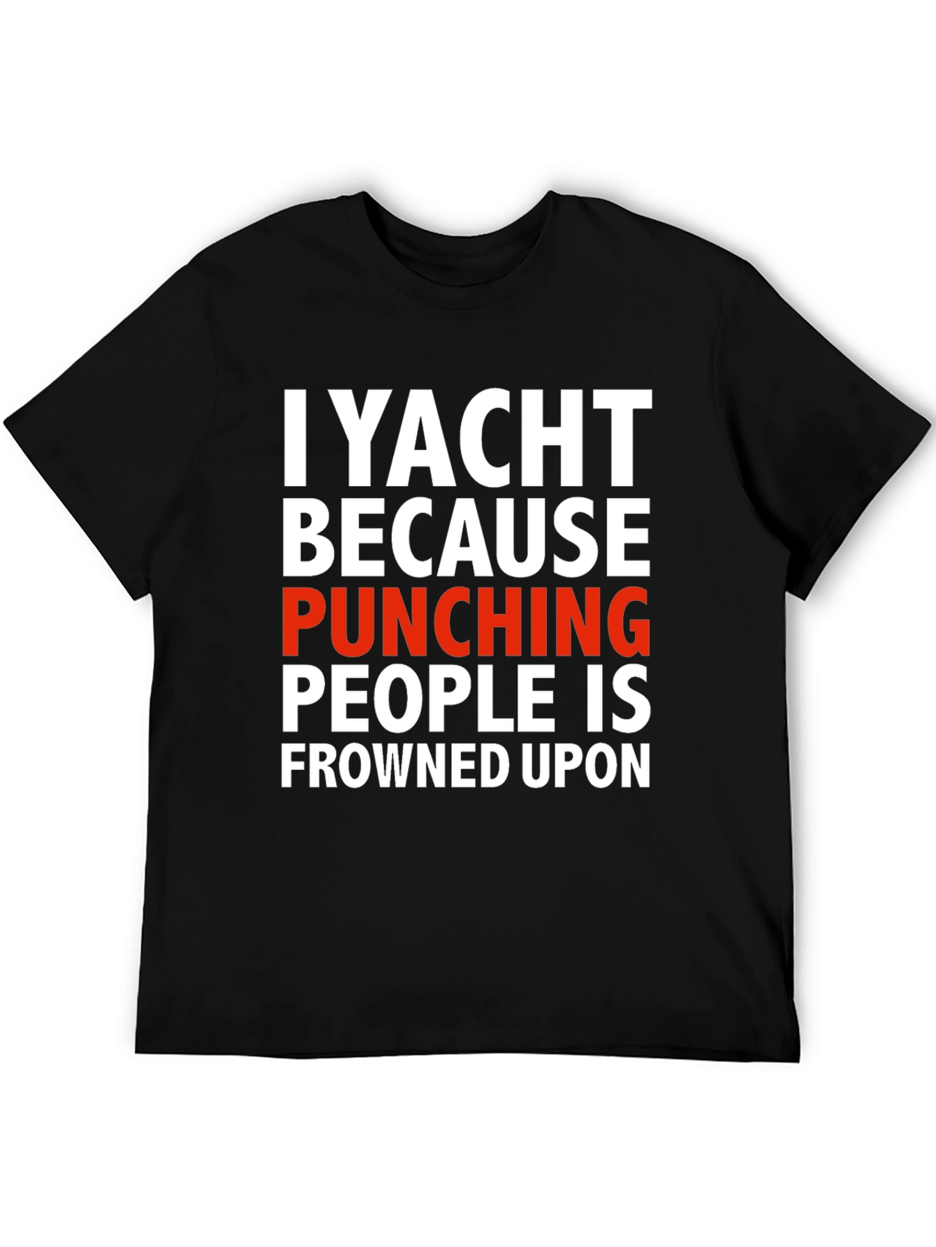Black I Yacht Because Punching People is Frowned Upon T-Shirt view 5
