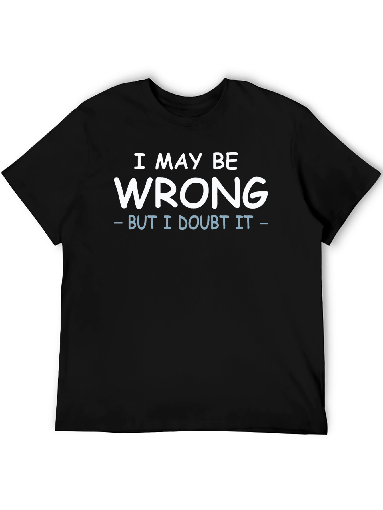 Black I May Be Wrong Funny Sarcastic Black T-Shirt view 5