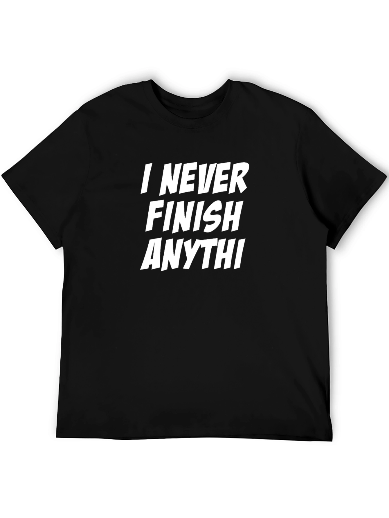 Black Funny Sarcastic T-Shirt - I Never Finish Anythi view 5