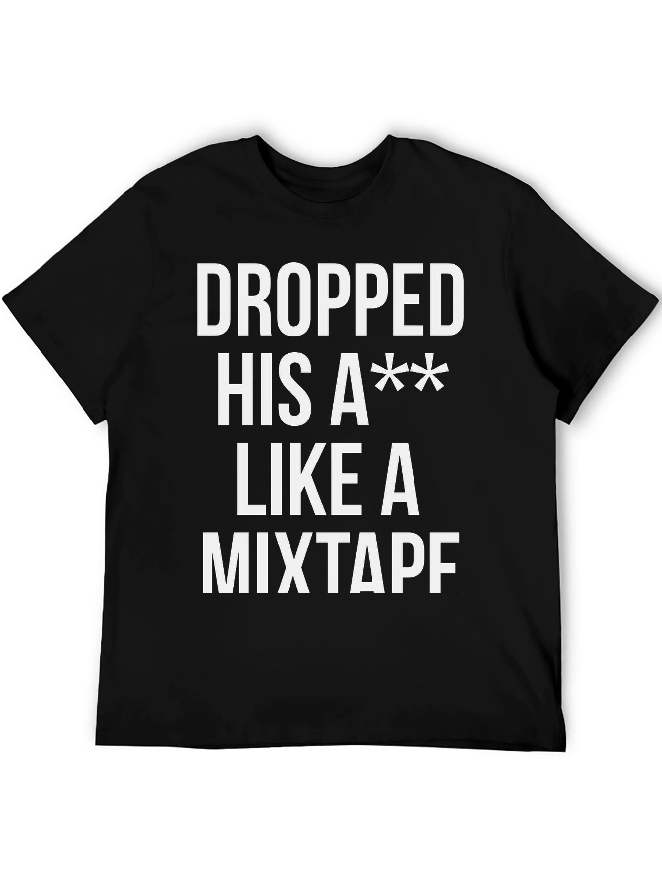 Black Dropped His A** Like a Mixtape T-Shirt view 5
