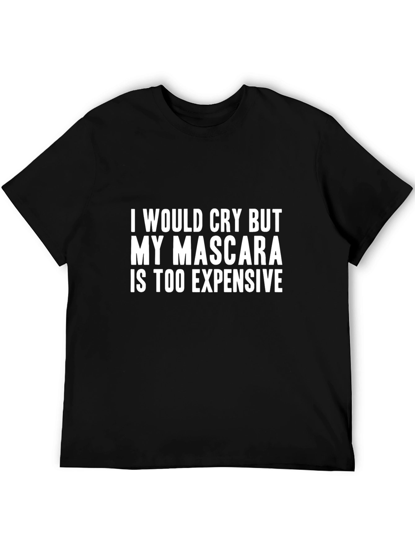 Black Funny Mascara Tee - "I Would Cry But My Mascara Is Too Expensive"  view 5