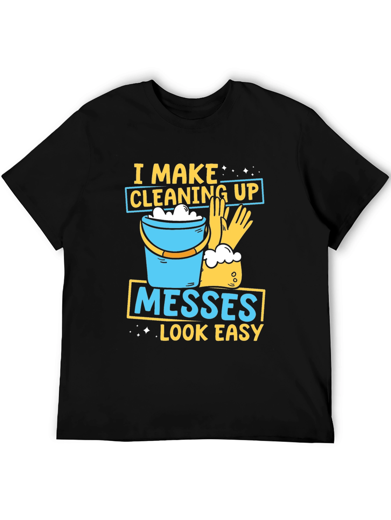 Black I Make Cleaning Up Messes Look Easy T-Shirt view 5