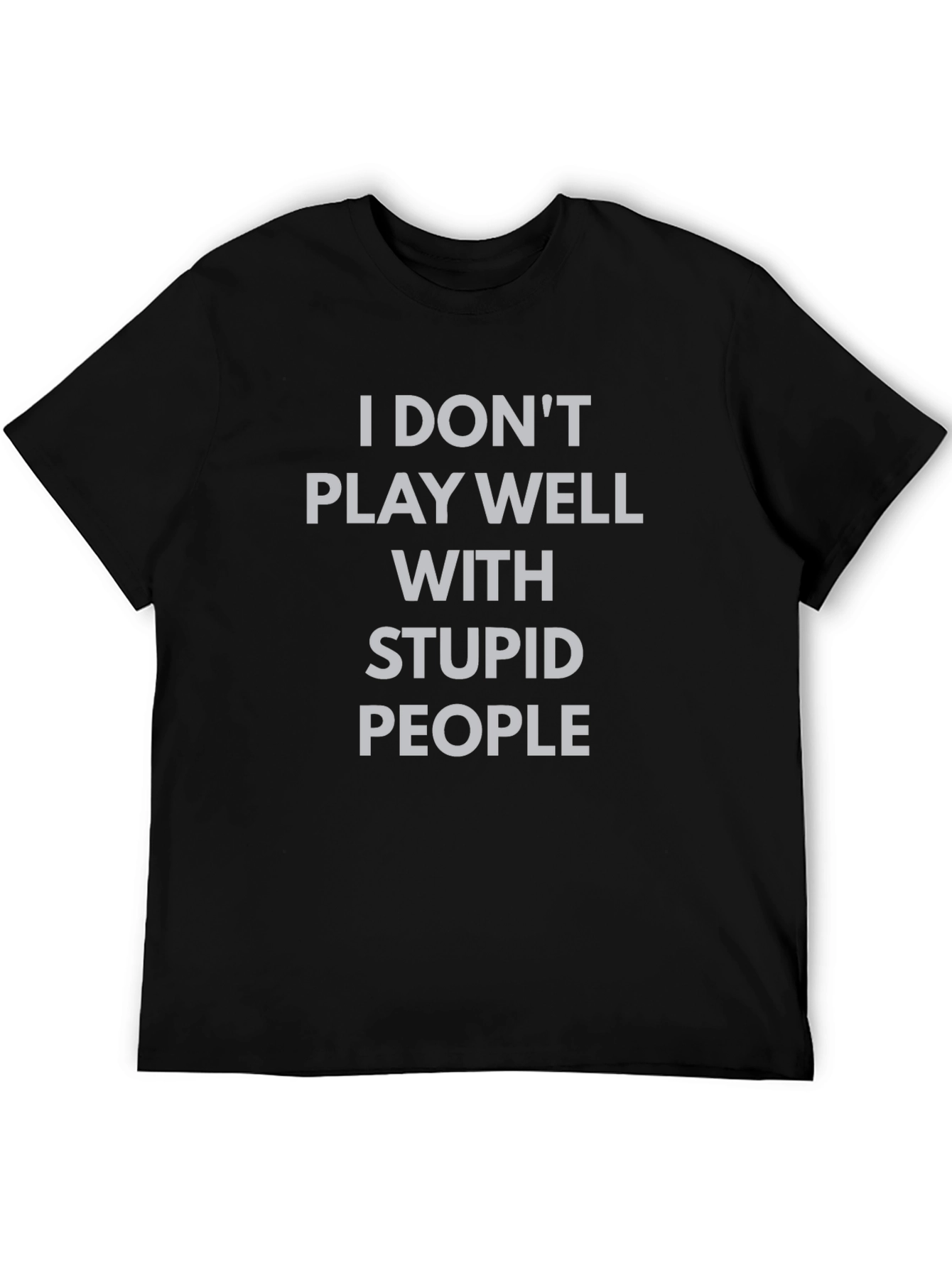 Black I Don't Play Well With Stupid People T-Shirt view 5