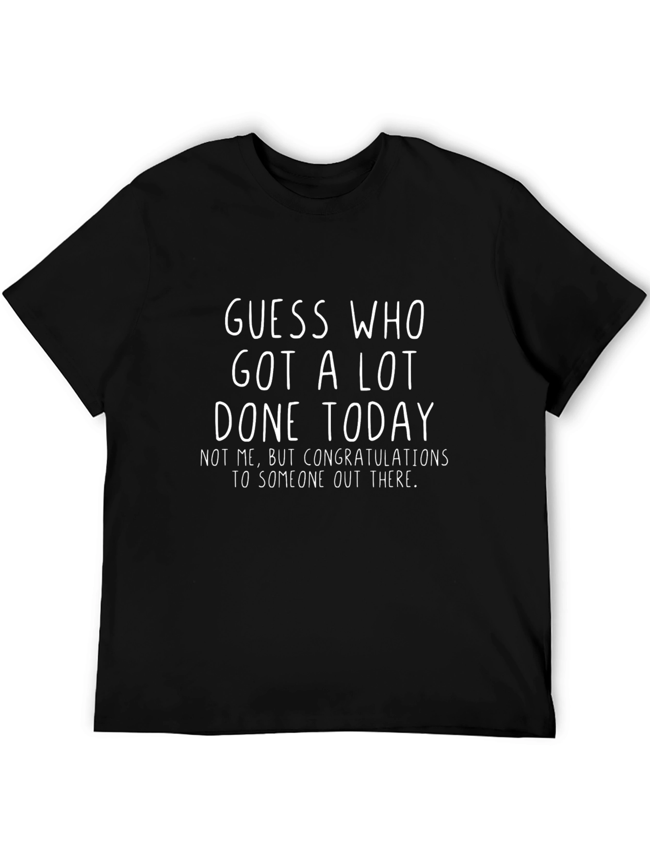 Black Funny "Guess Who Got A Lot Done Today" T-Shirt view 5