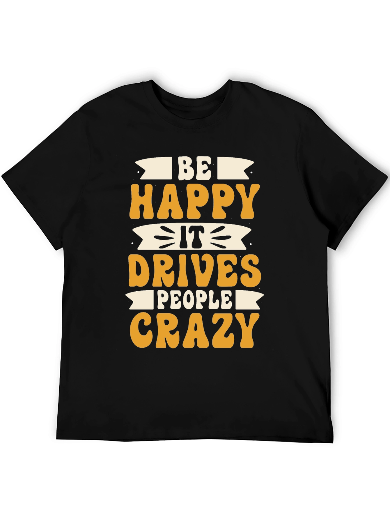 Black Be Happy It Drives People Crazy T-Shirt view 5