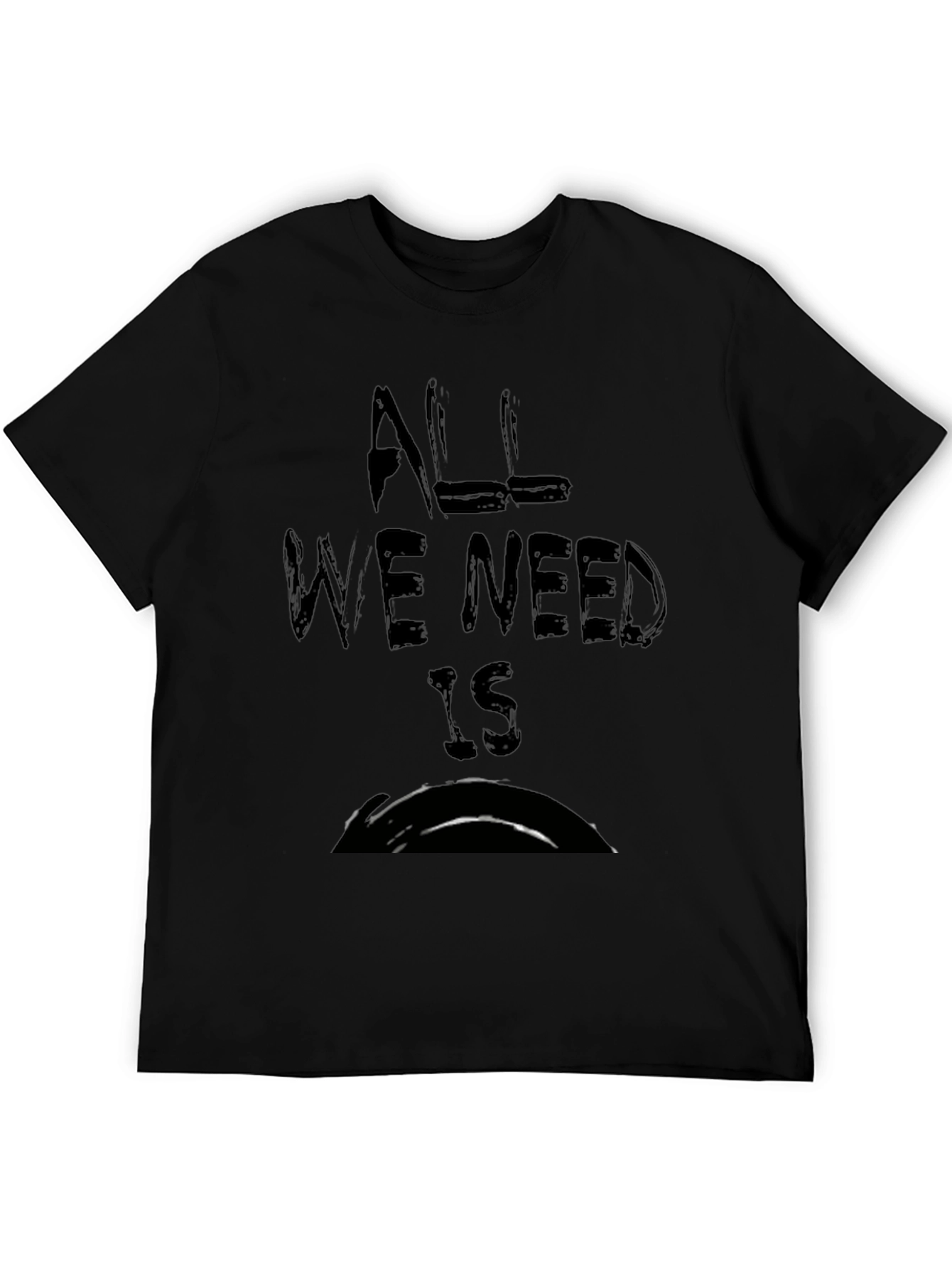Black All We Need Is T-Shirt view 5