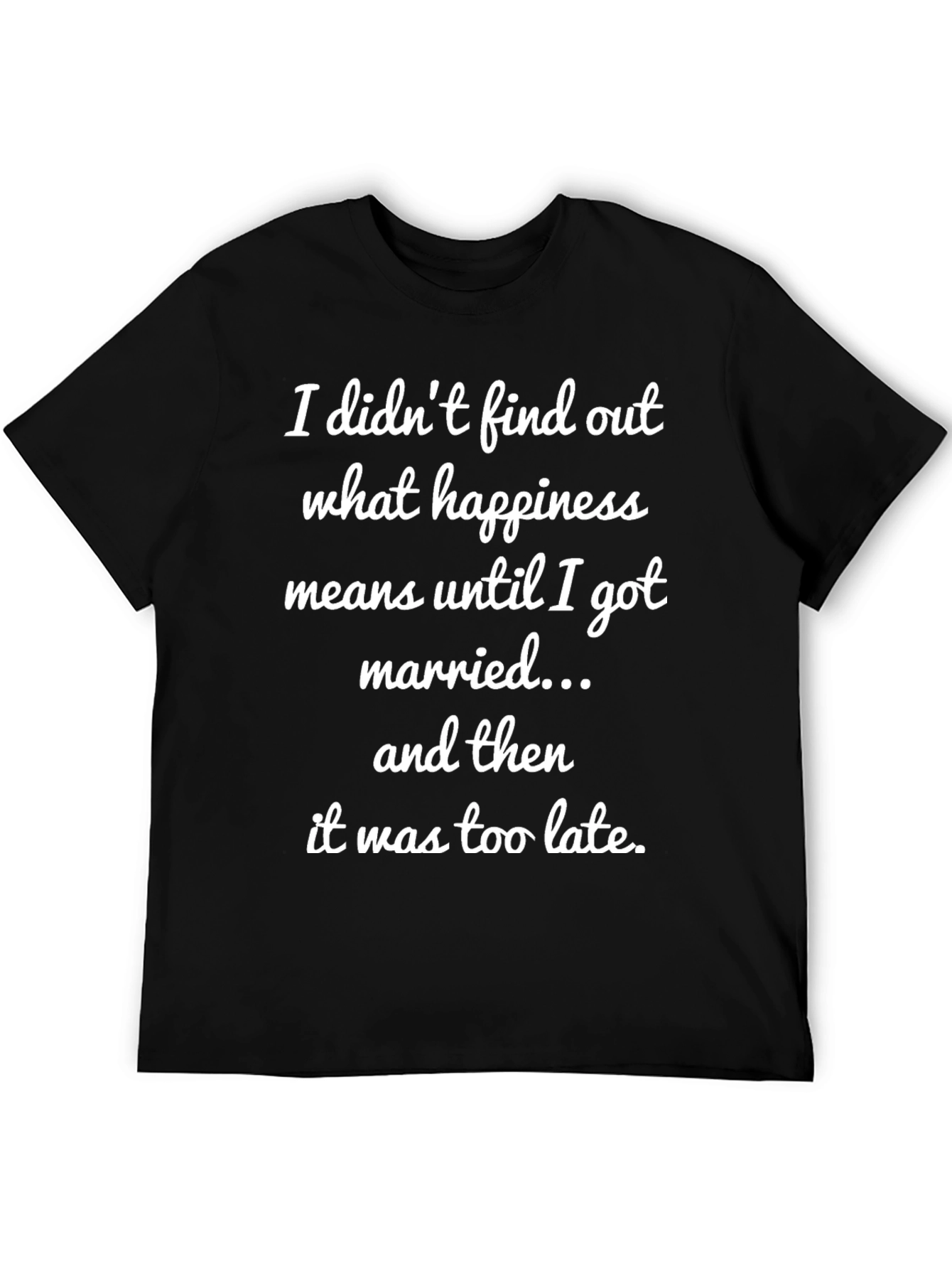 Black Funny Marriage T-Shirt - Happiness Too Late view 5