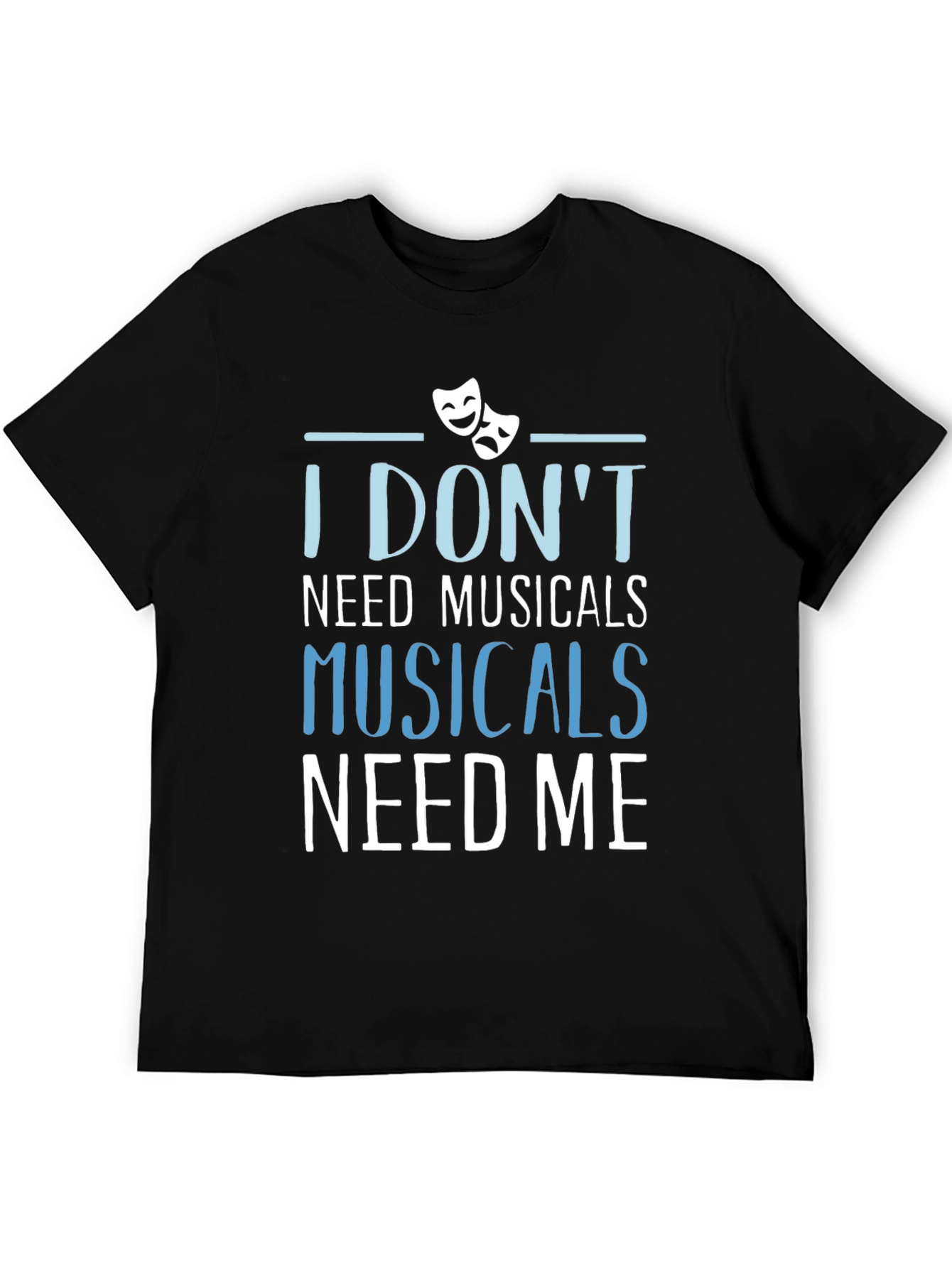 Black Musicals Need Me T-Shirt - Theater Fan Gift view 5