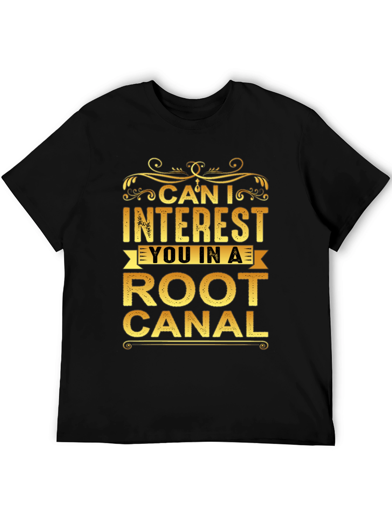 Black Can I Interest You In a Root Canal T-Shirt view 5