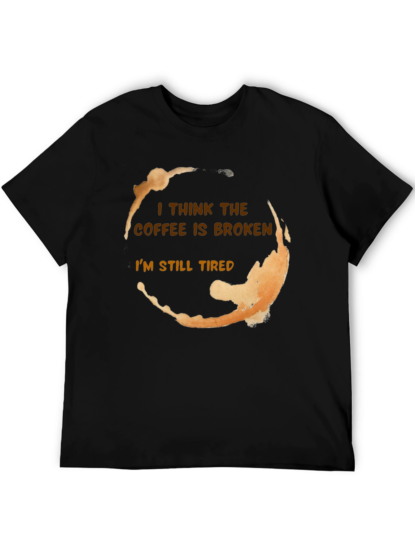 Black Coffee Stain Funny T-Shirt - I Think The Coffee Is Broken view 5