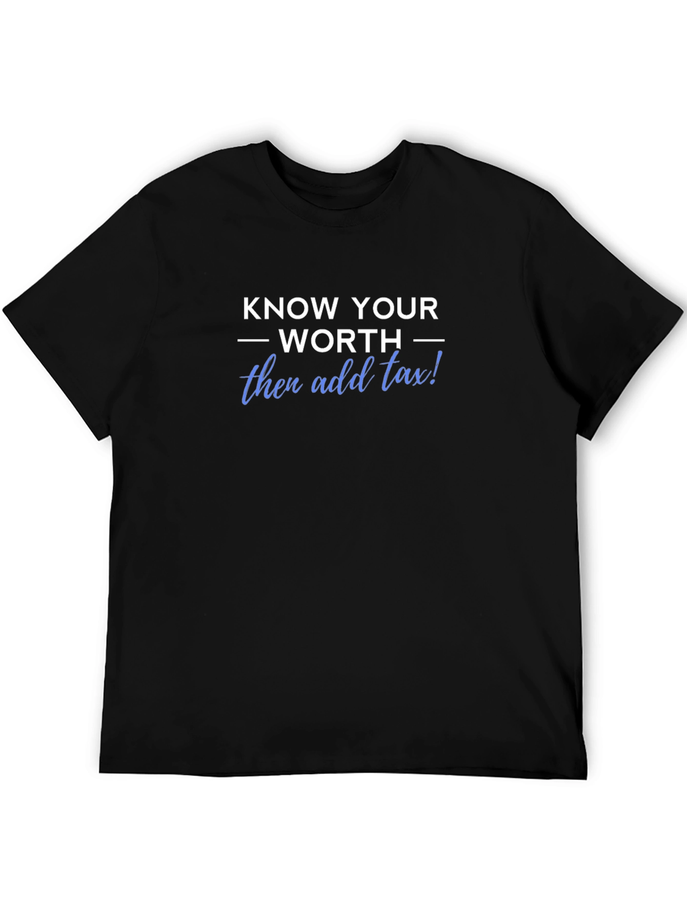 Black Know Your Worth Tee - Add Tax Funny Sarcastic T-Shirt view 5