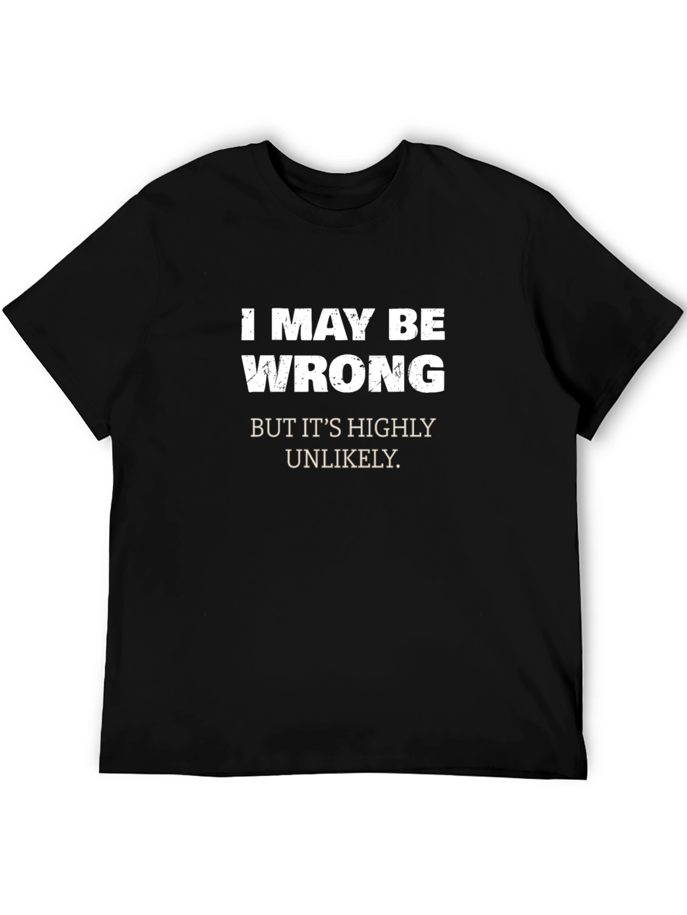 Black Funny "I May Be Wrong" Graphic T-Shirt - Sarcastic Humor view 5