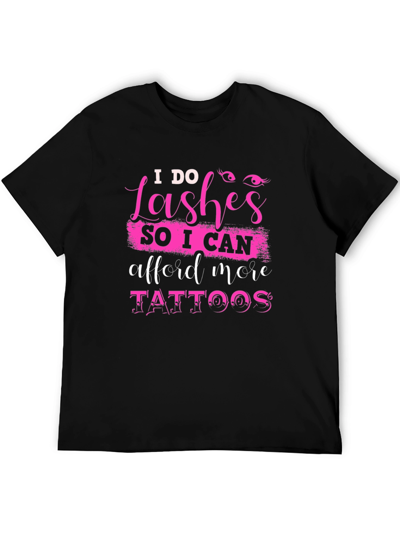 Black I Do Lashes, Afford More Tattoos T-Shirt view 5