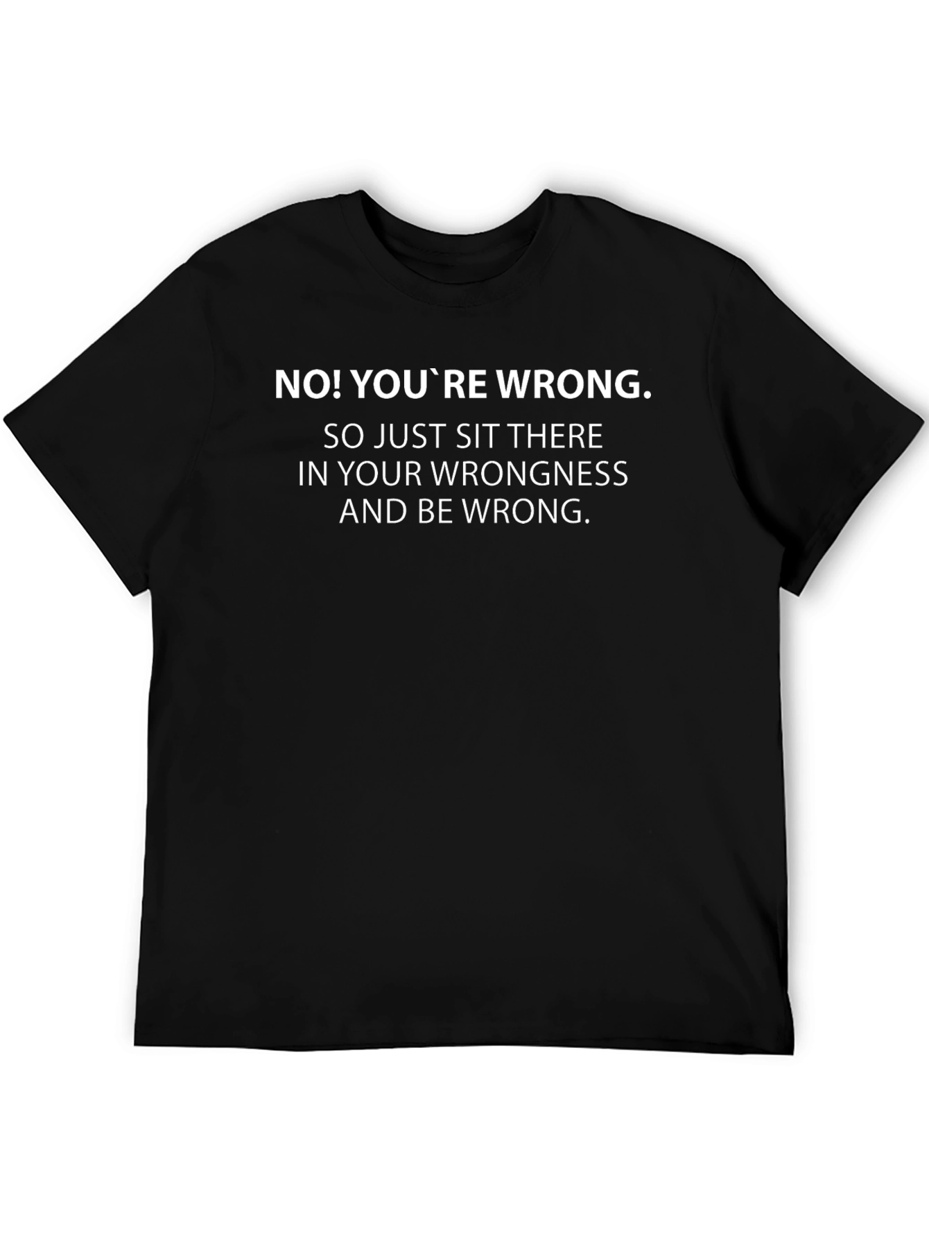 Black Funny "You're Wrong" Graphic Tee - Sarcastic Humor T-Shirt view 5