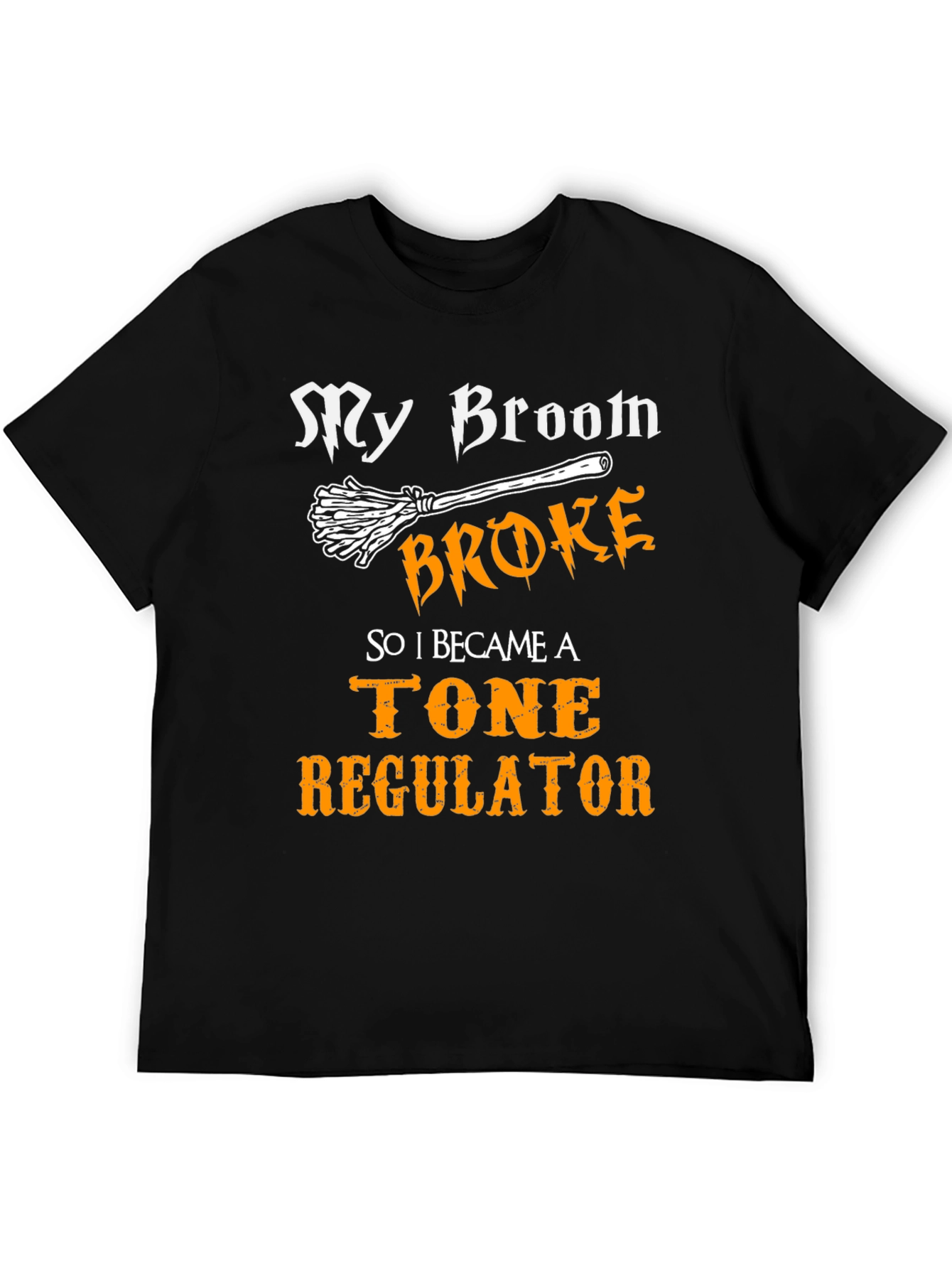 Black Broom Broke, Tone Regulator T-Shirt - Funny Graphic Tee view 5