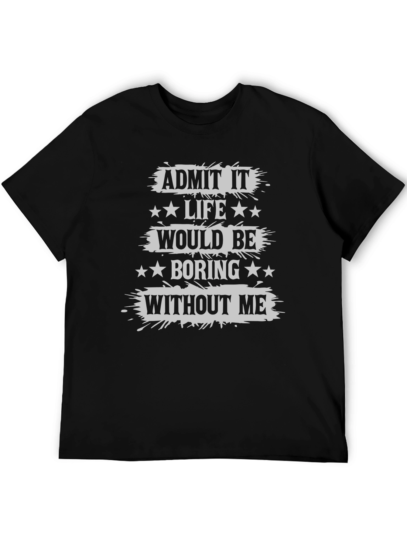 Black Admit It Life Would Be Boring T-Shirt Funny Statement Tee view 5