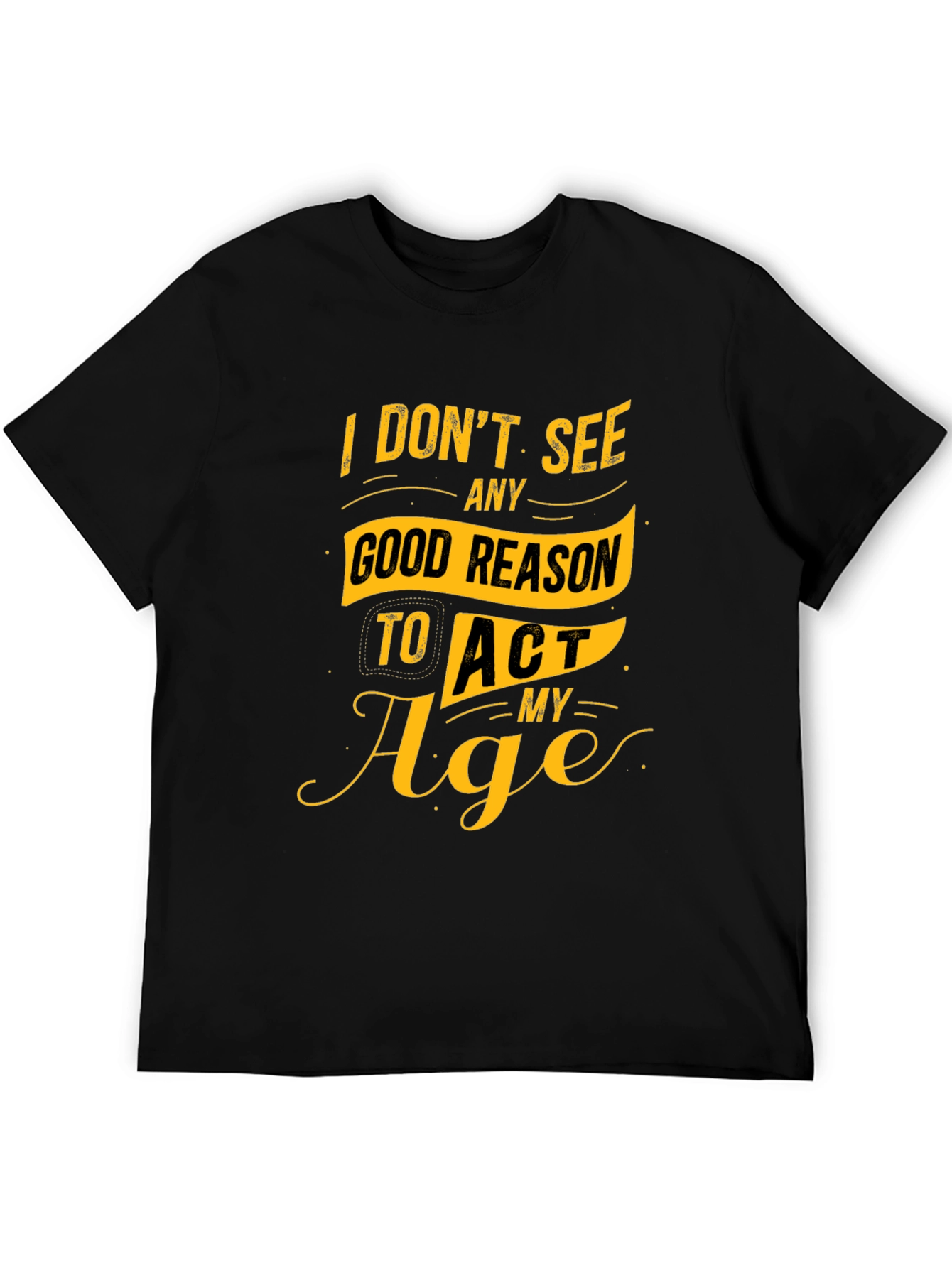Black Funny Slogan Graphic Tee - I Don't See Any Good Reason to Act My Age view 5
