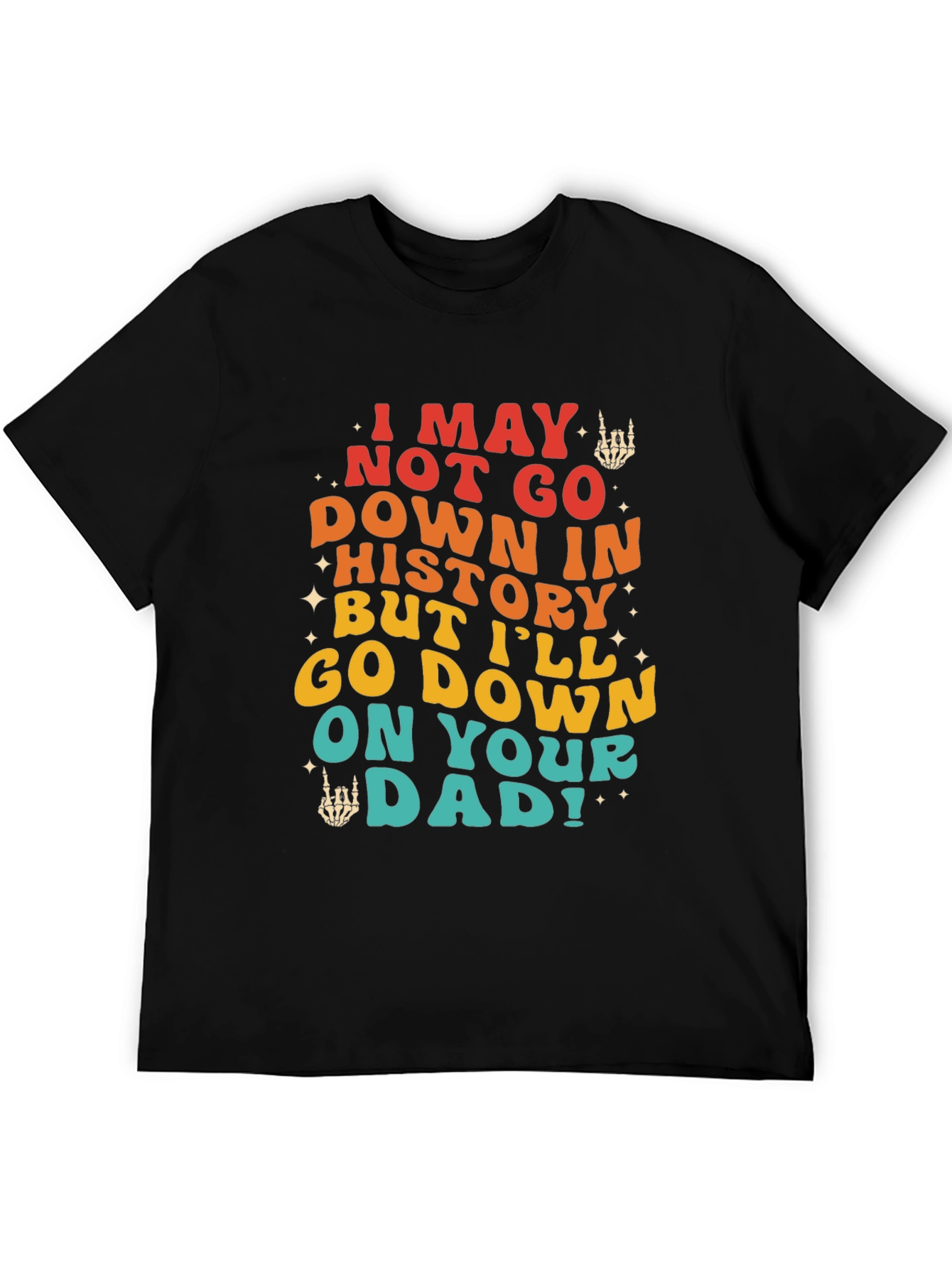 Black Funny Sarcastic Graphic Tee - I May Not Go Down In History view 5