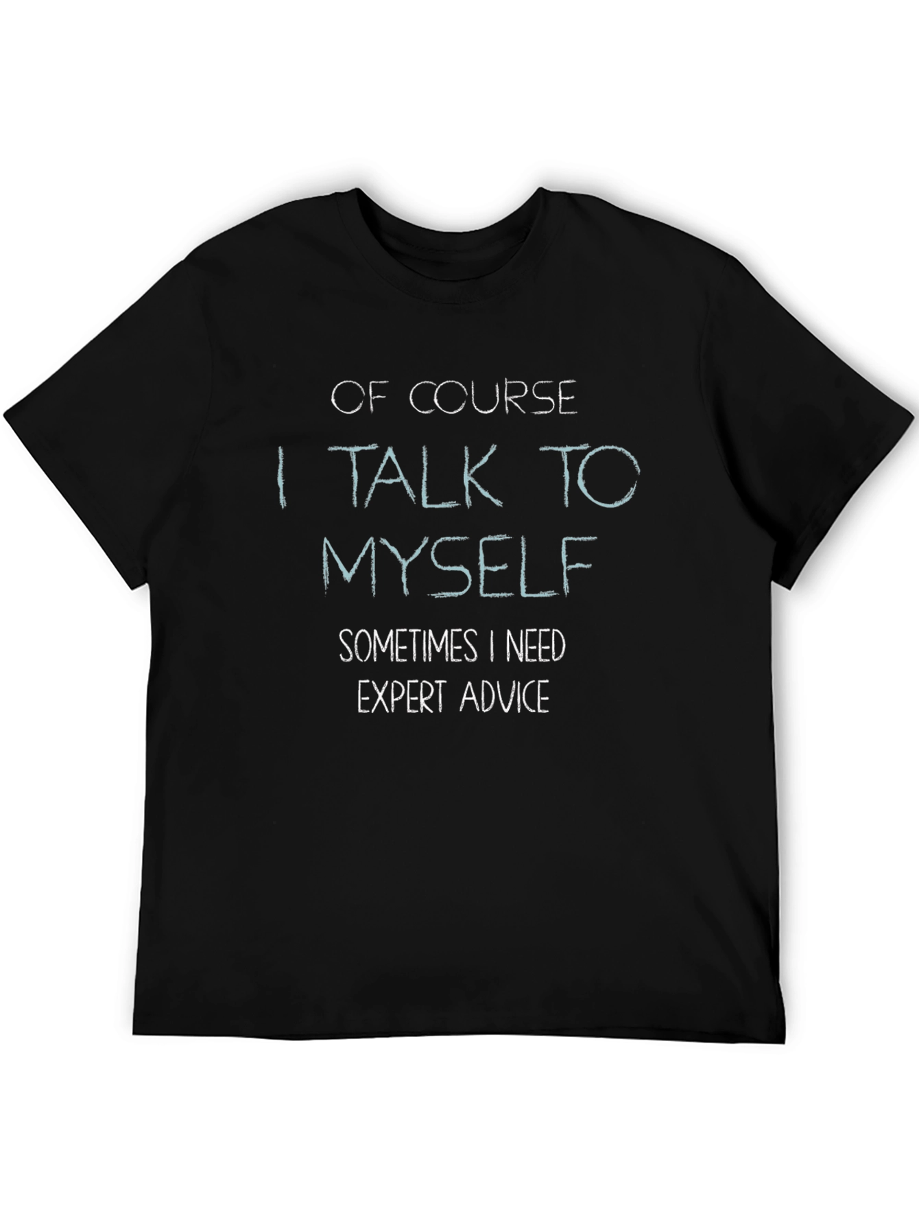 Black Funny T-Shirt: "Of Course I Talk to Myself..." view 5