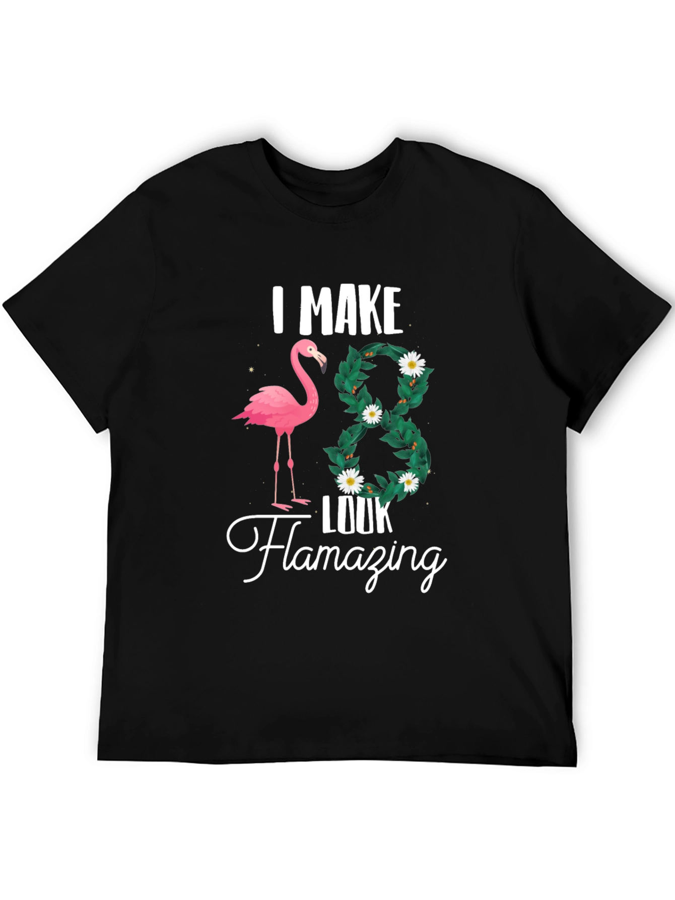 Black I Make 38 Look Flamazing T-Shirt view 5
