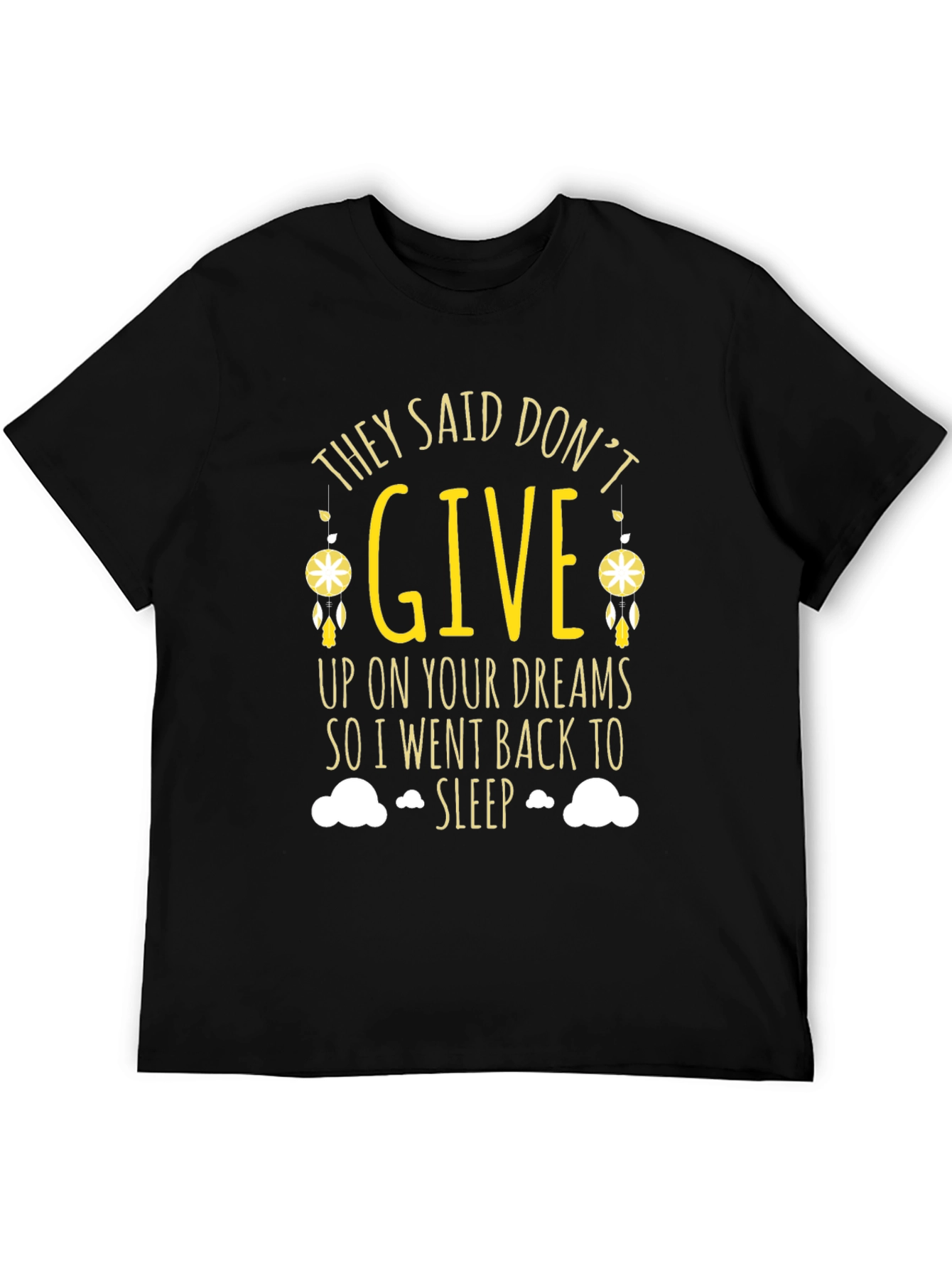 Black Funny Dreamer T-Shirt - They Said Don't Give Up - Sleep Tee view 5