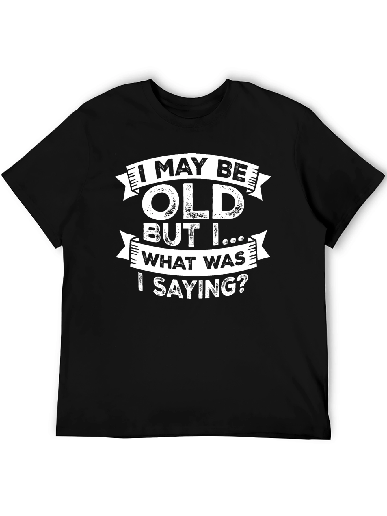 Black Funny Old Age T-Shirt - I May Be Old, What Was I Saying? view 5