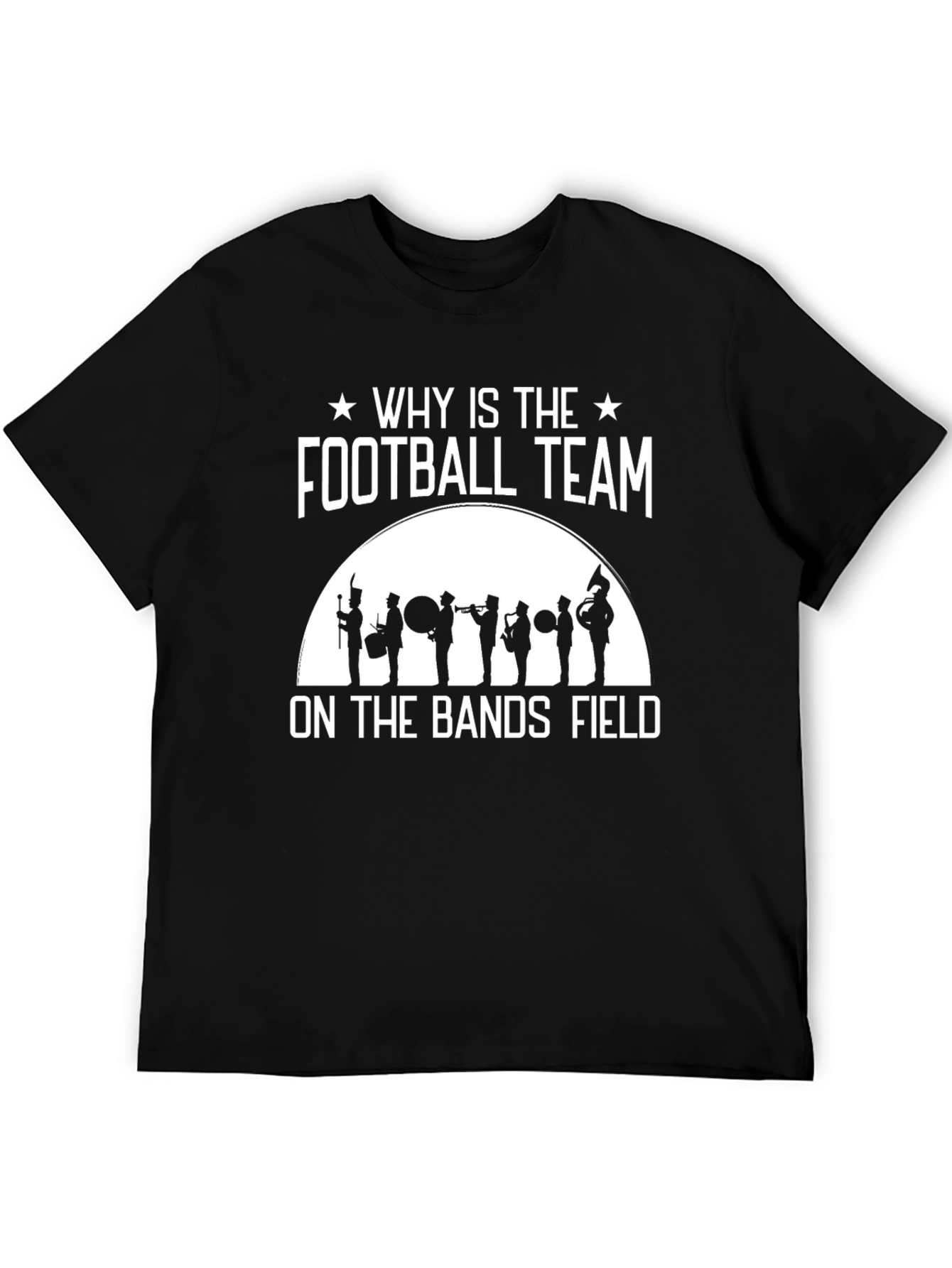 Black Marching Band T-Shirt - Why Is The Football Team On The Bands Field? view 5
