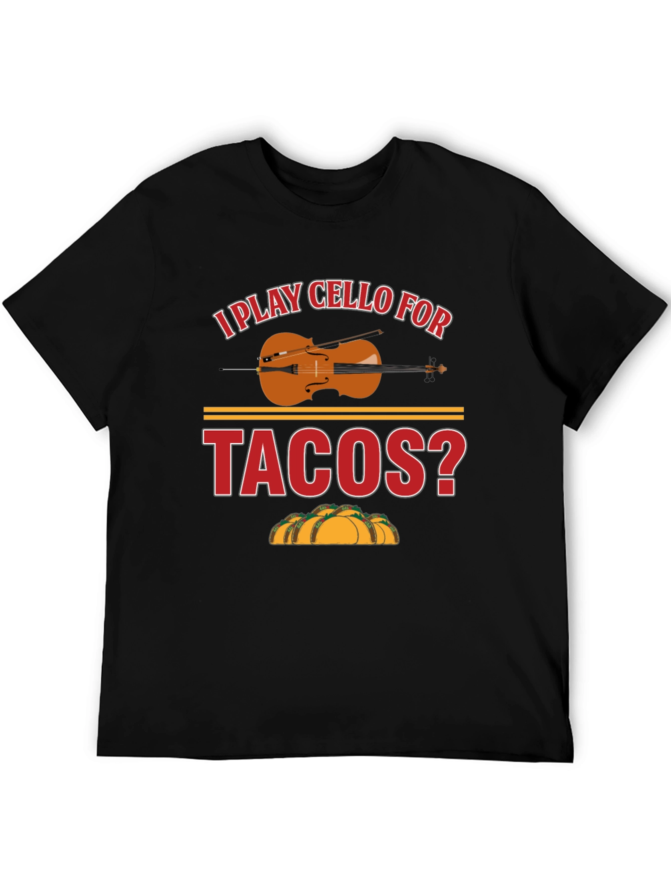 Black I Play Cello For Tacos? Graphic T-Shirt view 5