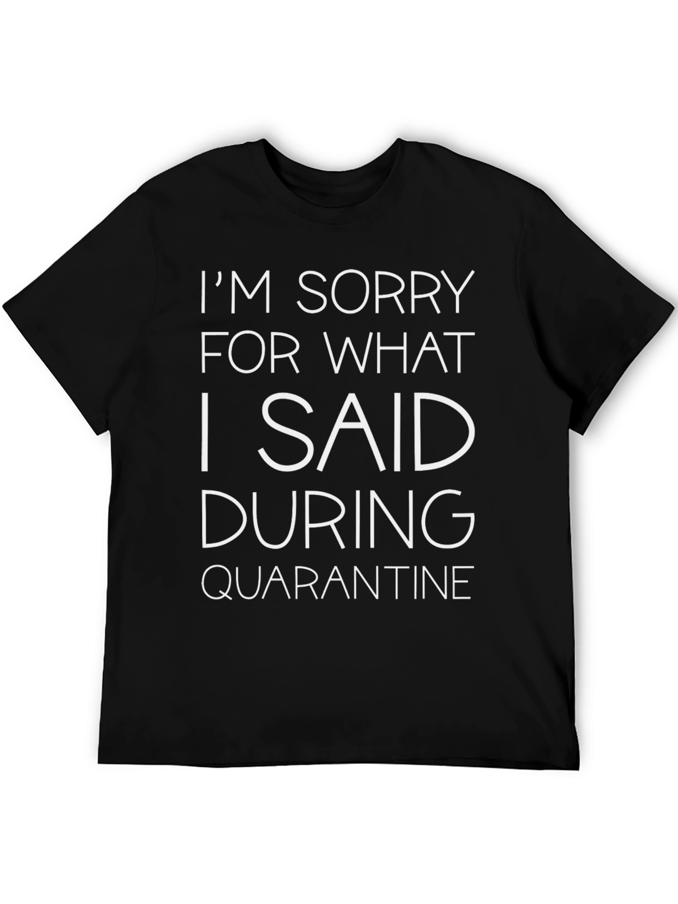Black Sorry for What I Said During Quarantine T-Shirt view 5
