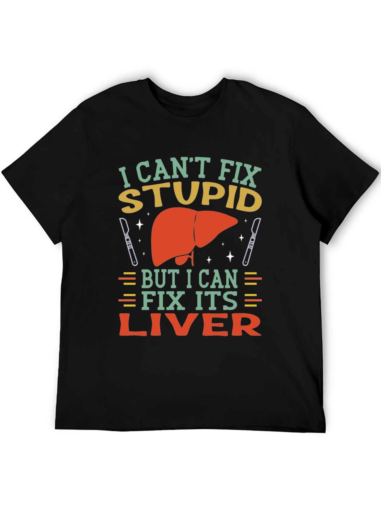 Black I Can't Fix Stupid Liver Surgeon T-Shirt view 5
