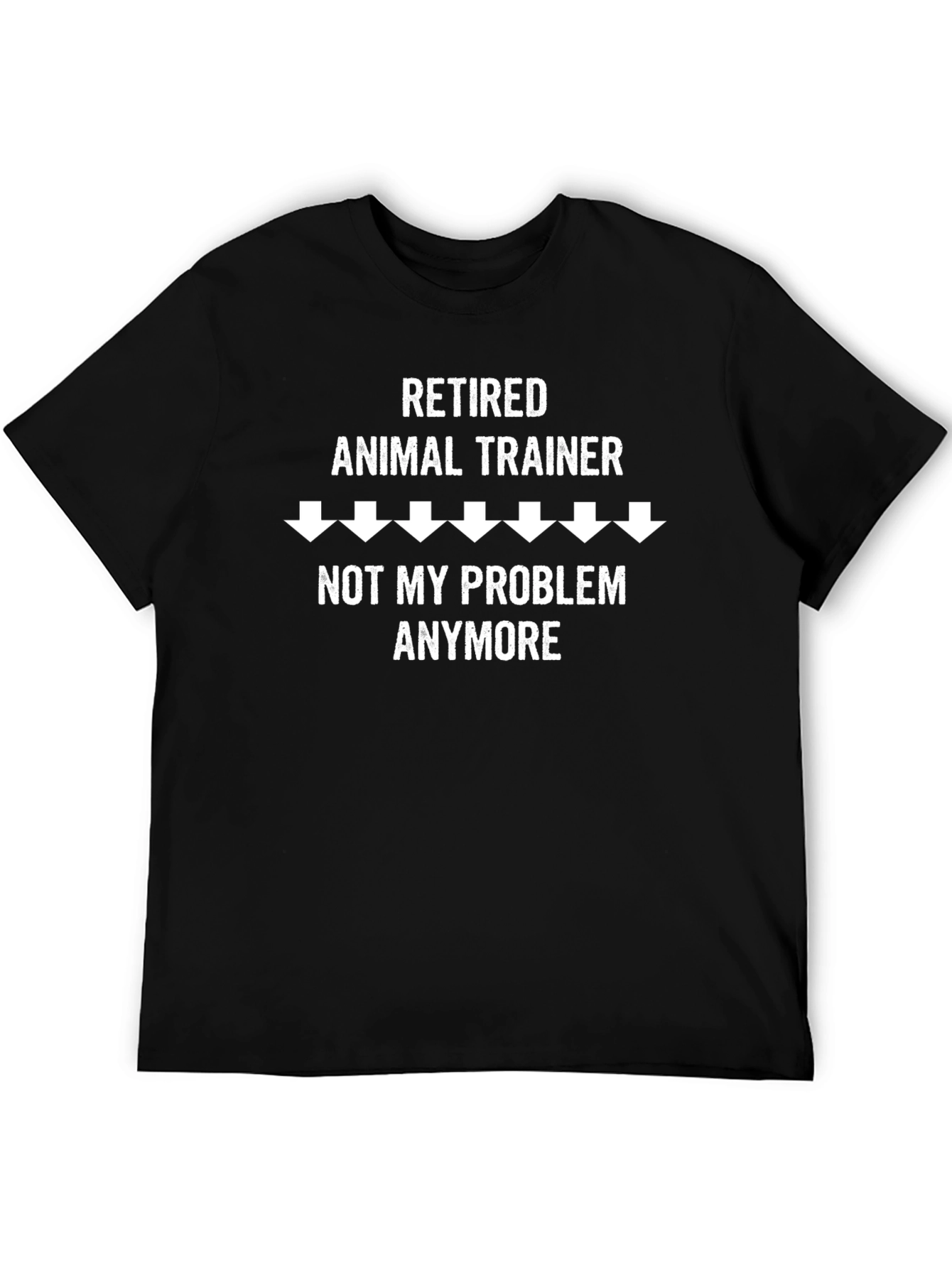 Black Retired Animal Trainer T-Shirt - Not My Problem Anymore view 5