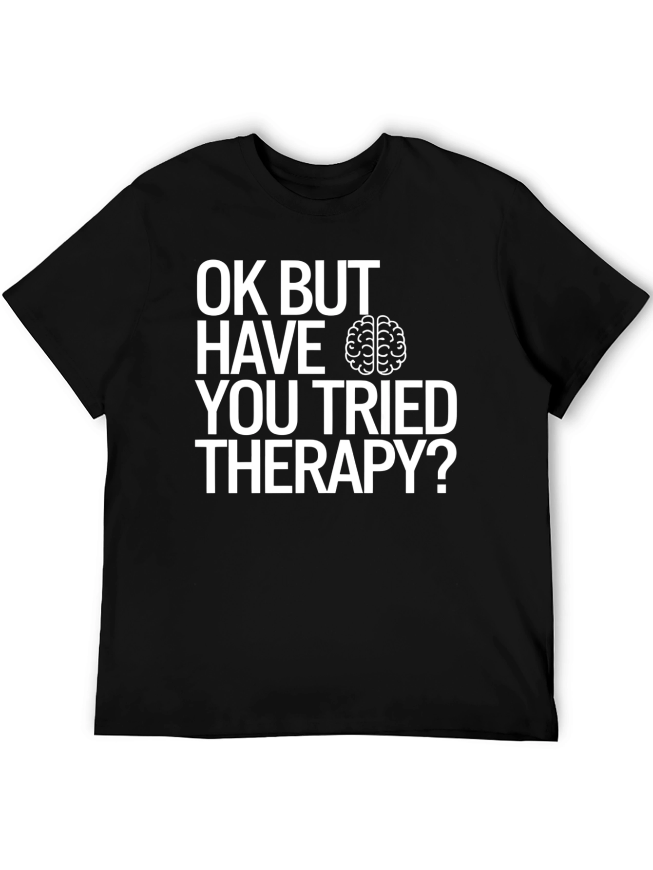 Black OK BUT HAVE YOU TRIED THERAPY? T-Shirt view 5