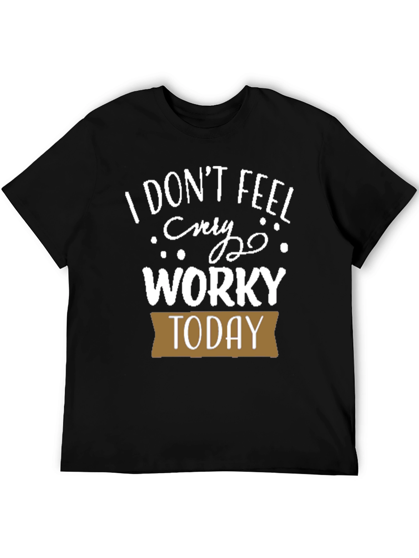 Black Funny I Don't Feel Worky Today T-Shirt view 5