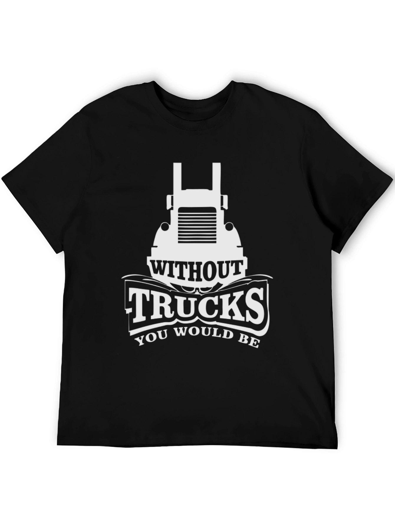 Black Trucks T-Shirt - Without Trucks You Would Be view 5