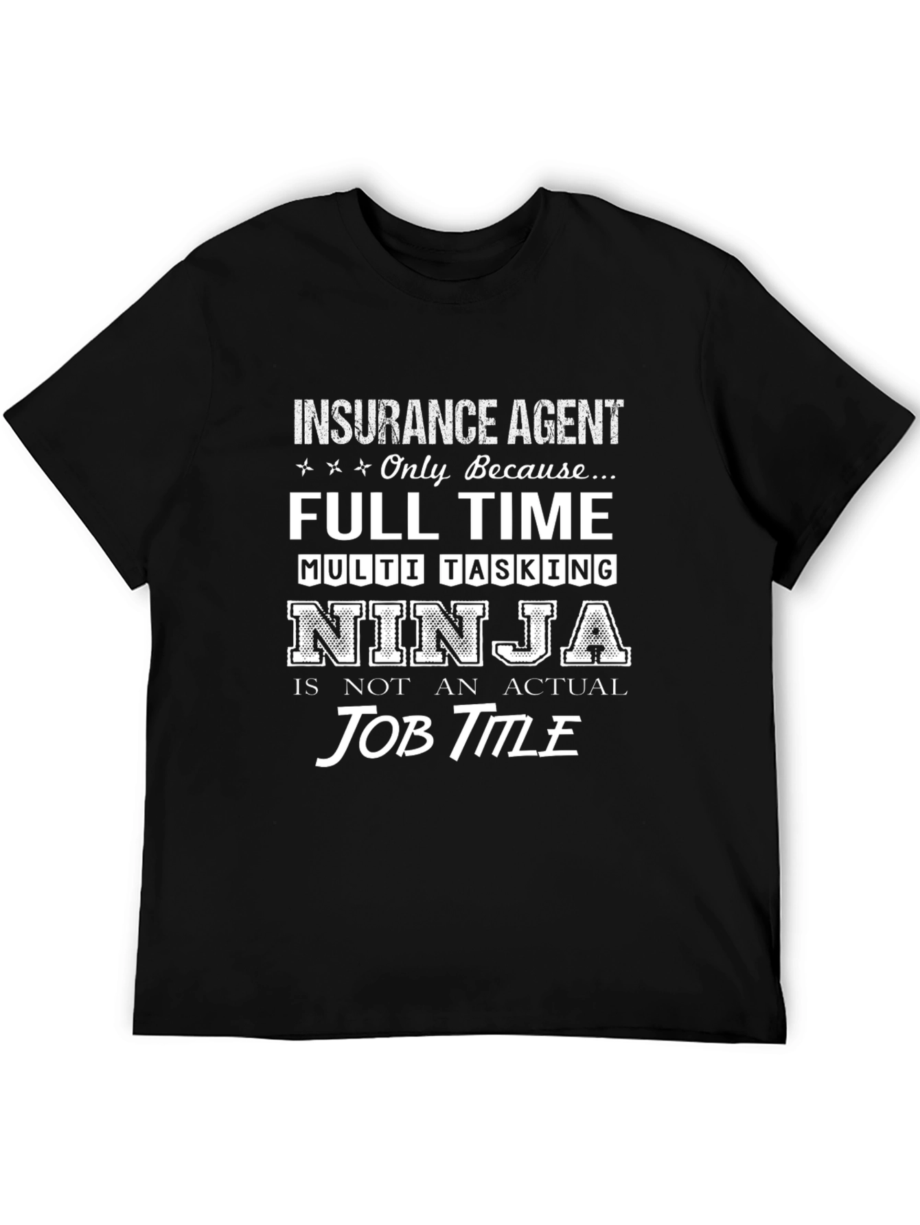 Black Insurance Agent Full Time Ninja Black T-Shirt view 5
