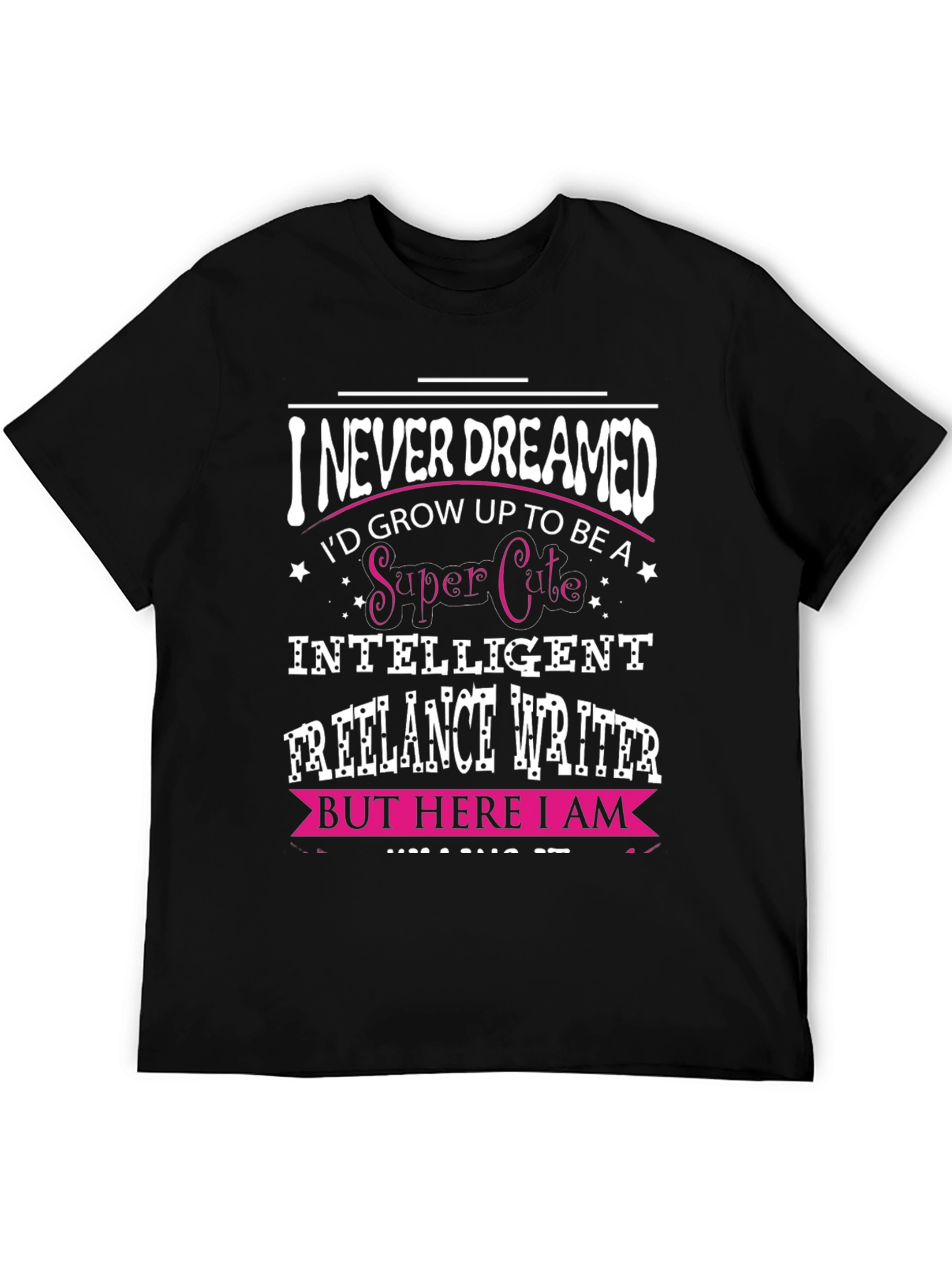 Black I Never Dreamed Funny Freelance Writer T-Shirt view 5