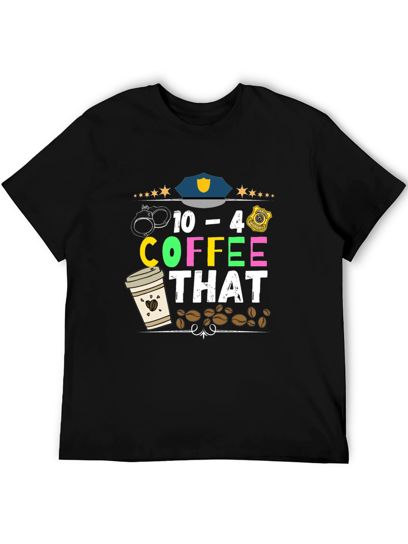 Black 10-4 Coffee That T-Shirt - Police Design view 5